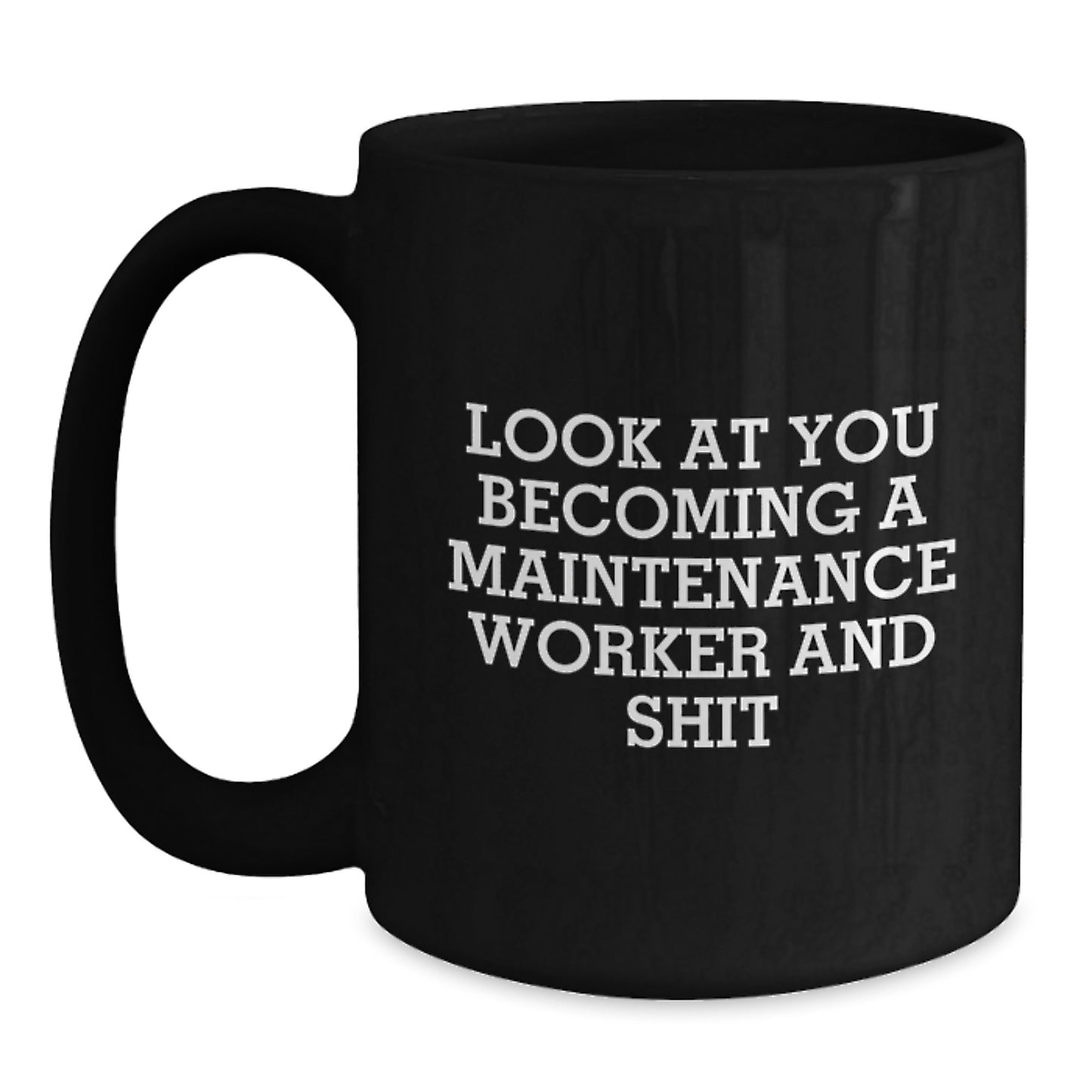 Funny Maintenance Worker Gifts for Him - Look At You Becoming A Maintenance Worker And Shit - Black Coffee Mug, Perfect Graduation Unique Gifts from Men to Maintenance Workers - Main