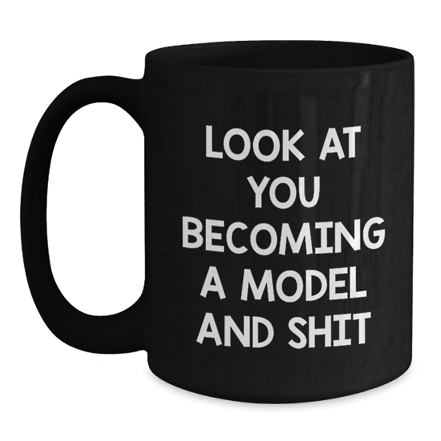 Funny Model Gifts from Friends for Men - Black Coffee Mug - Look At You Becoming A Model And Shit - Main