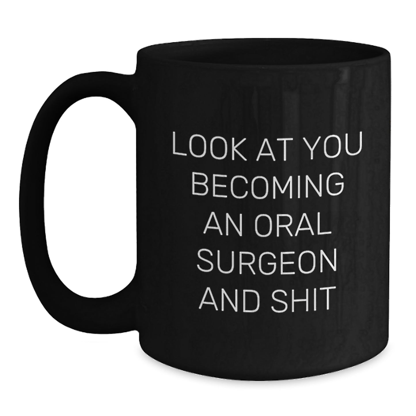 Funny Oral Surgeon Gifts for Men, Black Coffee Mug with Look At You Becoming An Oral Surgeon And Shit, Unique Christmas Memorable Presents - Main