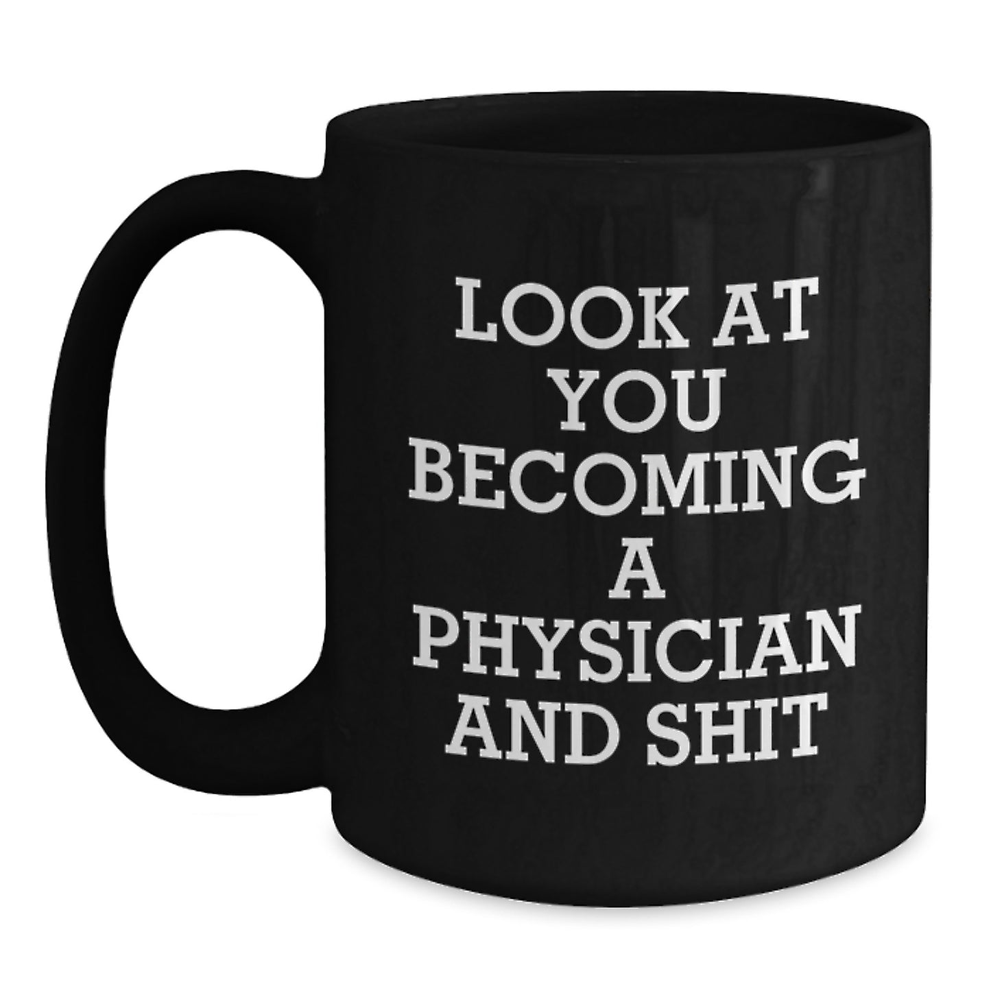 Funny Motivational Gifts for Physicians, Physician Mug for Birthday, Black Coffee Mug with Look At You Becoming A Physician And Shit Quote, Gifts from Family to Physician, Physician's Office Decor - Main