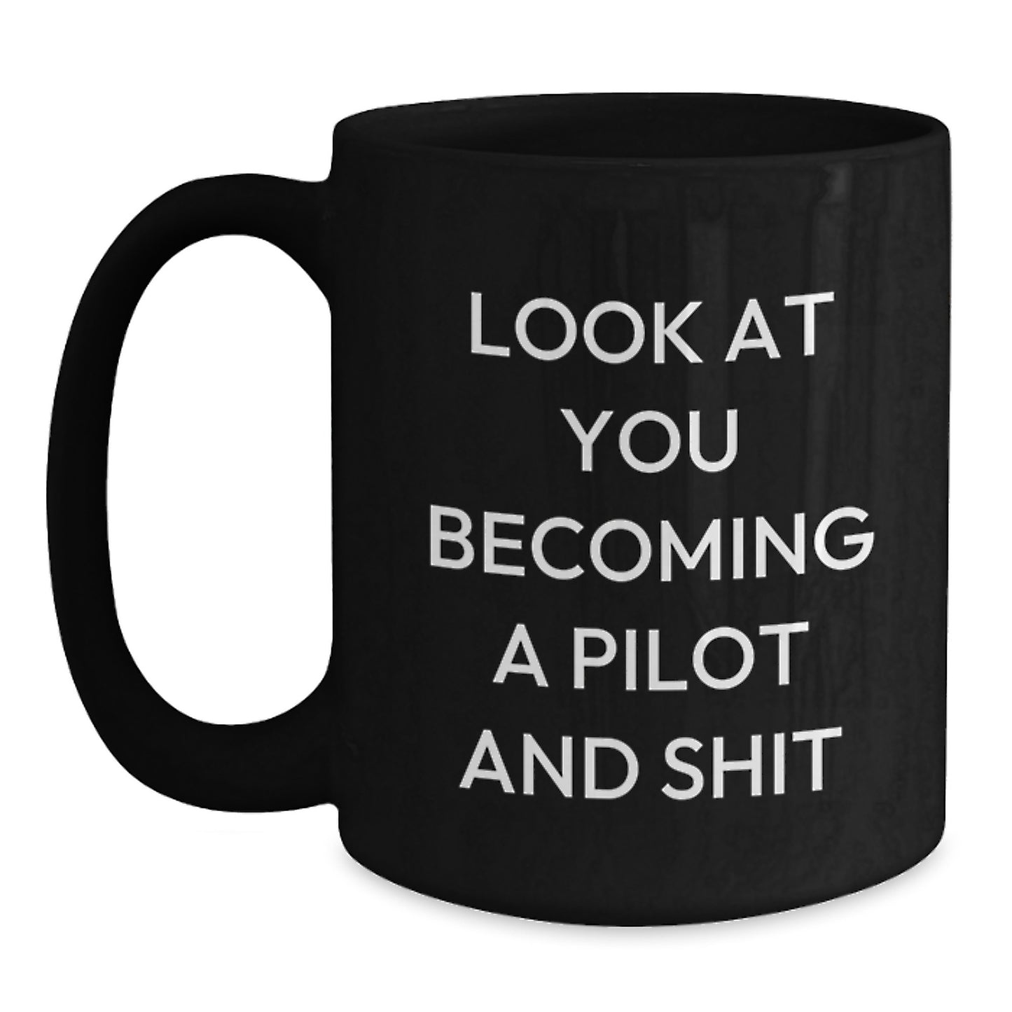 Funny Pilot Gifts for Men, Pilot Black Coffee Mug - Gifts from Friends, Unique Graduation Gifts for Pilot Lovers, 'Look At You Becoming A Pilot And Shit' Quote - Main