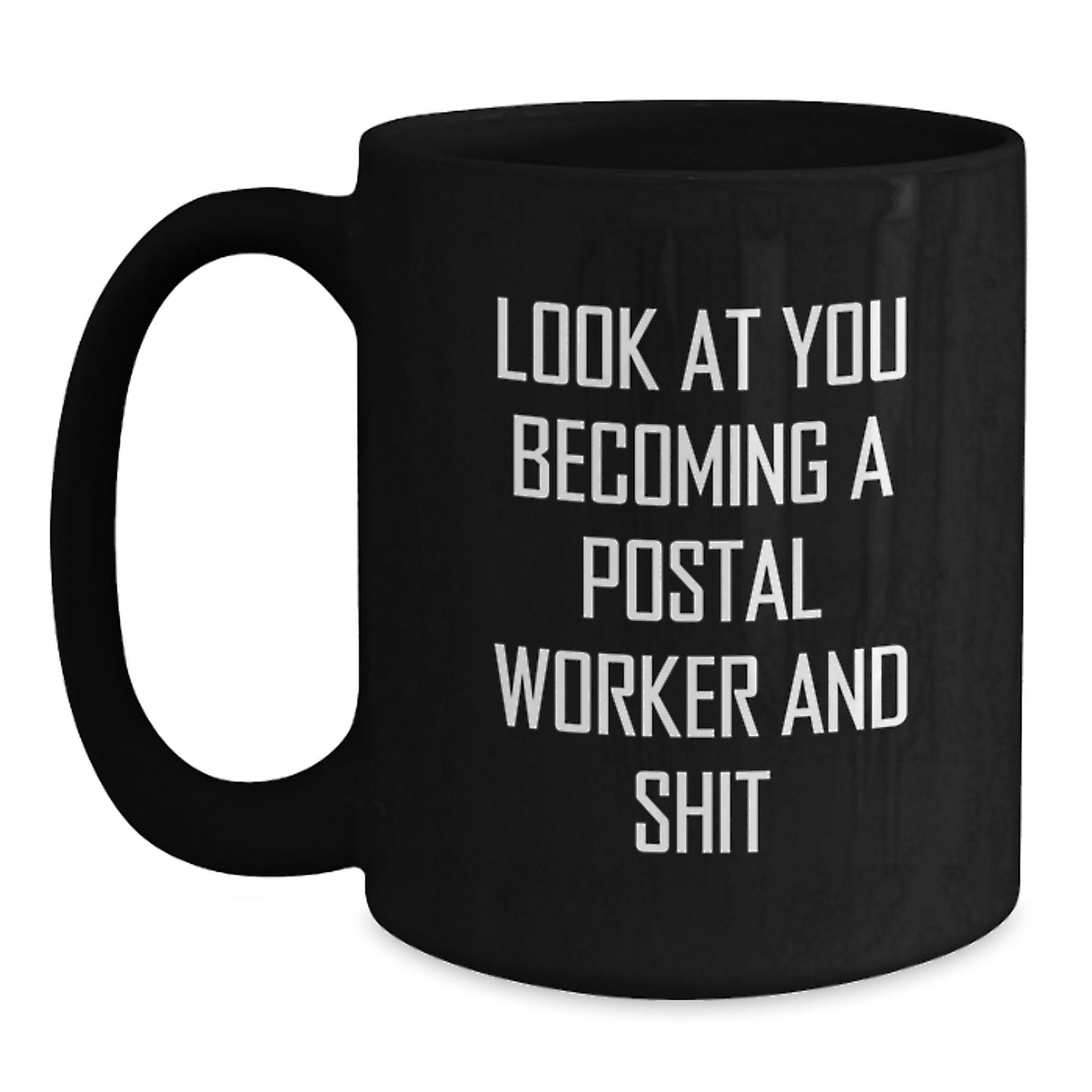 Funny Postal Worker Gifts for Men, Women, or Coworkers - Look At You Becoming A Postal Worker And Shit Black Coffee Mug, Perfect Graduation Unique Gifts from Family - Main