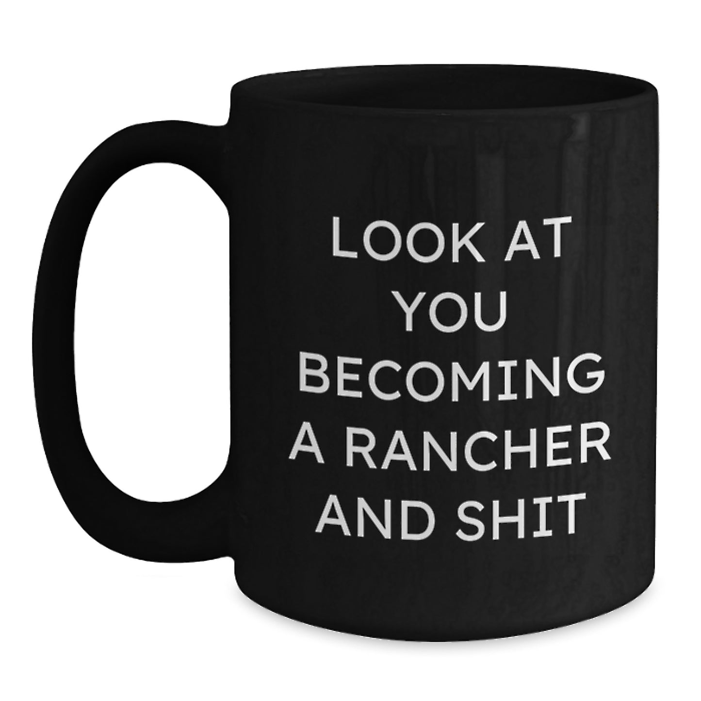 Funny Rancher Gifts, Black Coffee Mug for Ranchers, Look At You Becoming A Rancher And Shit, Mother's Day Unique Gifts from Husband to Wife - Main