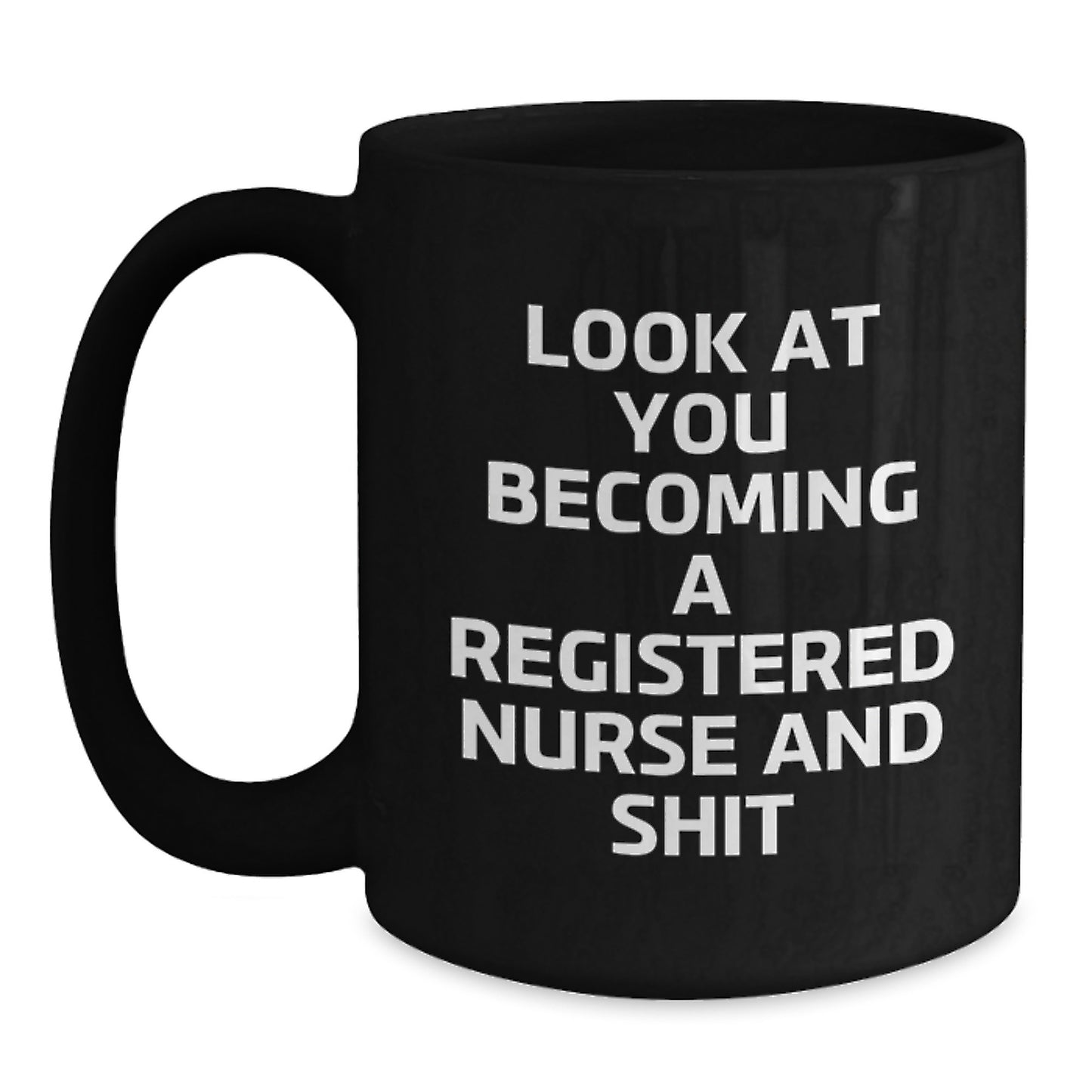 Funny Gifts for Registered Nurses, Black Coffee Mugs with 'Look At You Becoming A Registered Nurse And Shit' Quote, Unique Christmas Unique Gifts from Friends and Family - Main