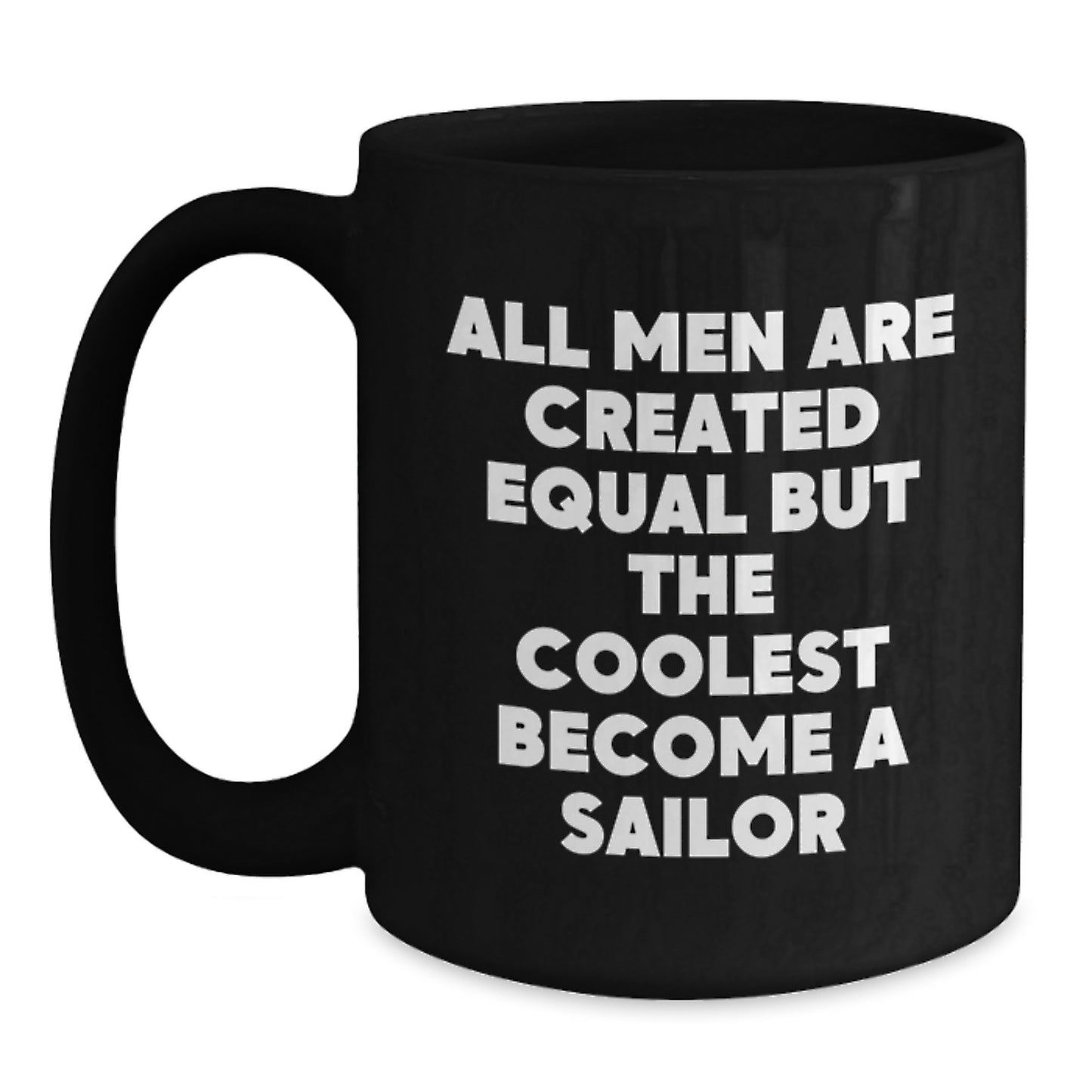 Funny Sailor Gift for Him, Black Ceramic Coffee Mug - 'All Men Are Created Equal But The Coolest Become A Sailor', Birthday Unique Gifts - Main