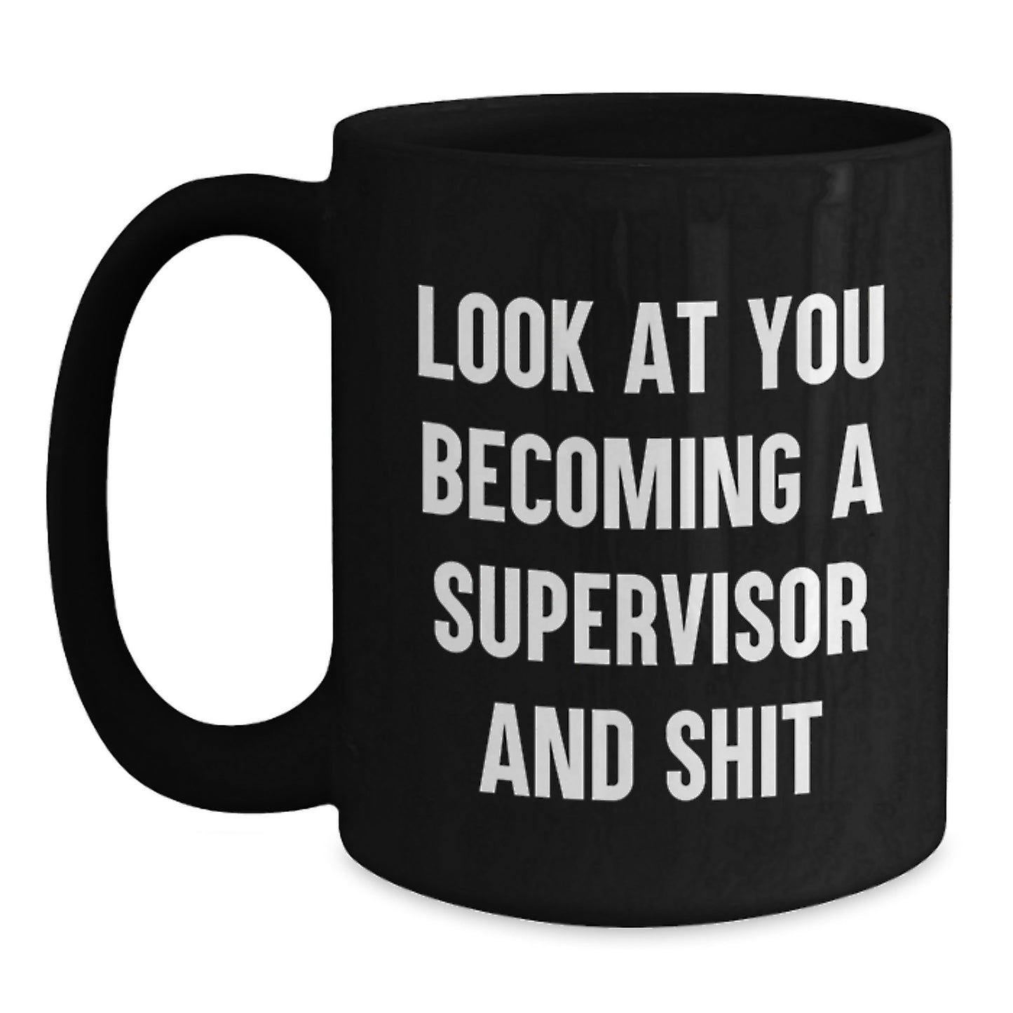 Funny Supervisor Gifts for Men and Women, Black Coffee Mug, Graduation Unique Gifts from Friends, Family, Coworkers, Look At You Becoming A Supervisor And Shit - Main