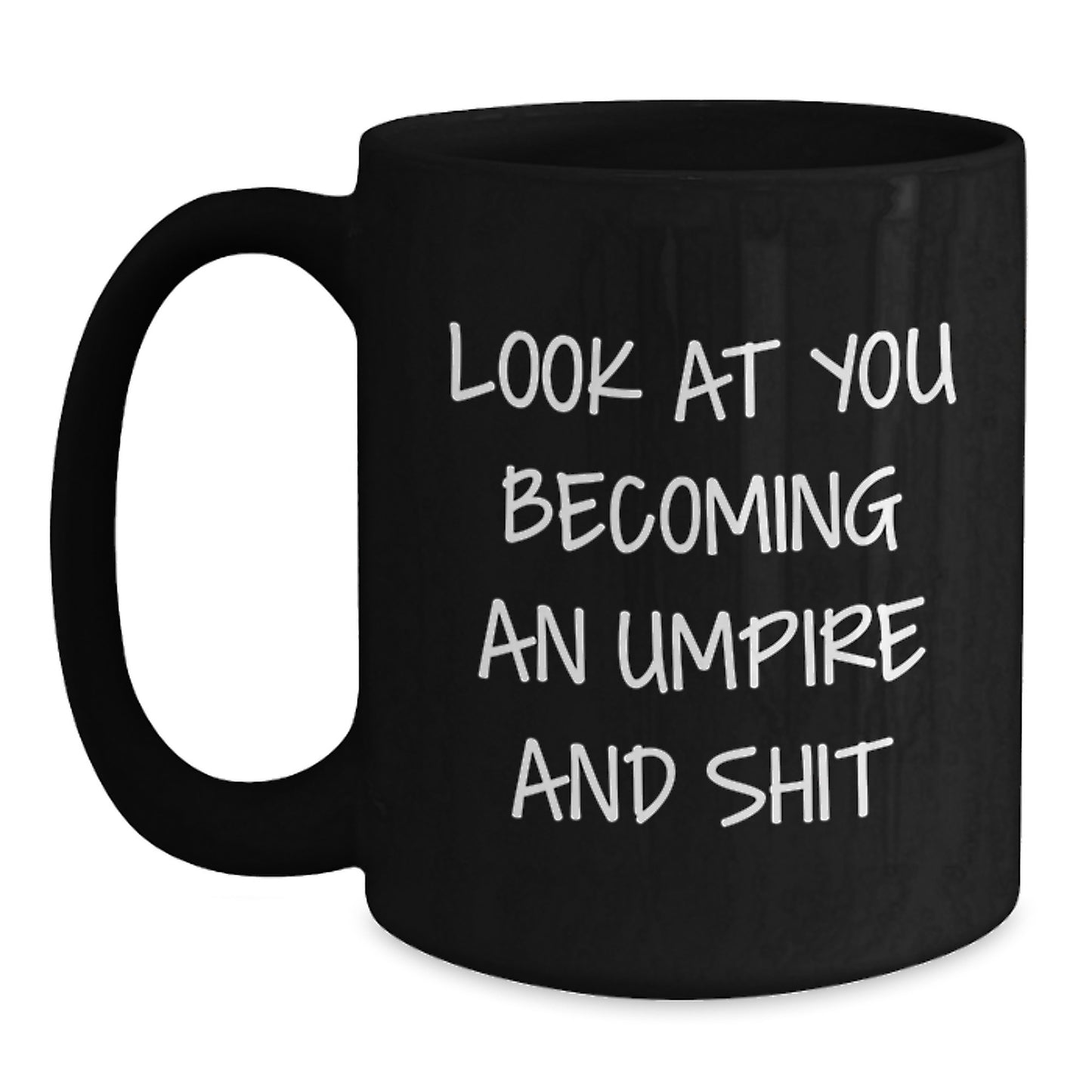 Funny Umpire Black Coffee Mug Gifts from Family to Umpire Friends - Look At You Becoming An Umpire And Shit, Umpire Gifts for Graduation - Main