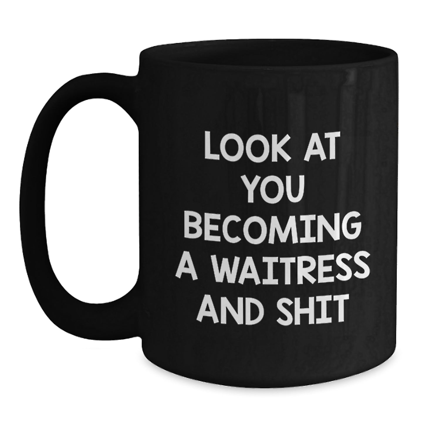 Funny Coffee Mug Gifts for Waitress from Men - Look At You Becoming A Waitress And Shit - Mother's Day Unique Gifts - Main