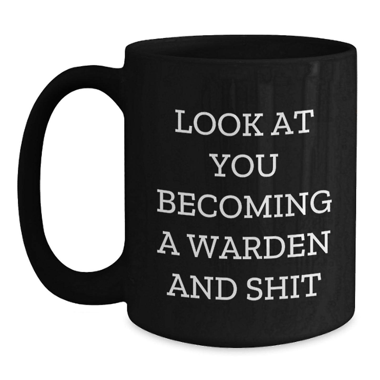 Warden Graduation Gifts - Funny Black Coffee Mug, 'Look At You Becoming A Warden And Shit' - Gifts from Friends, Coworkers, Family - Unique Graduation Mugs for Warden, Men, Women - Main