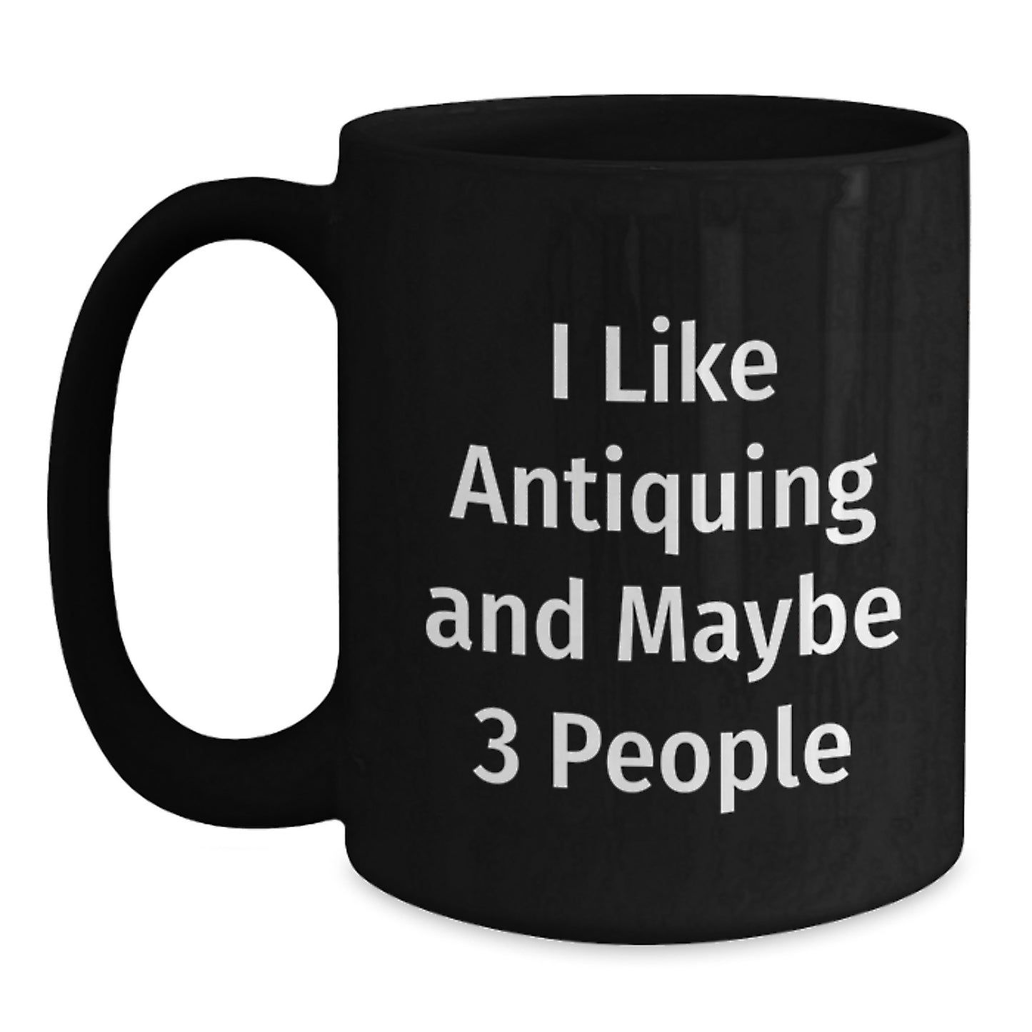 Funny Antiquing Gifts for Friends, Black Coffee Mugs with 'I Like Antiquing And Maybe 3 People' Quote, Gift from Friends for Christmas - Main