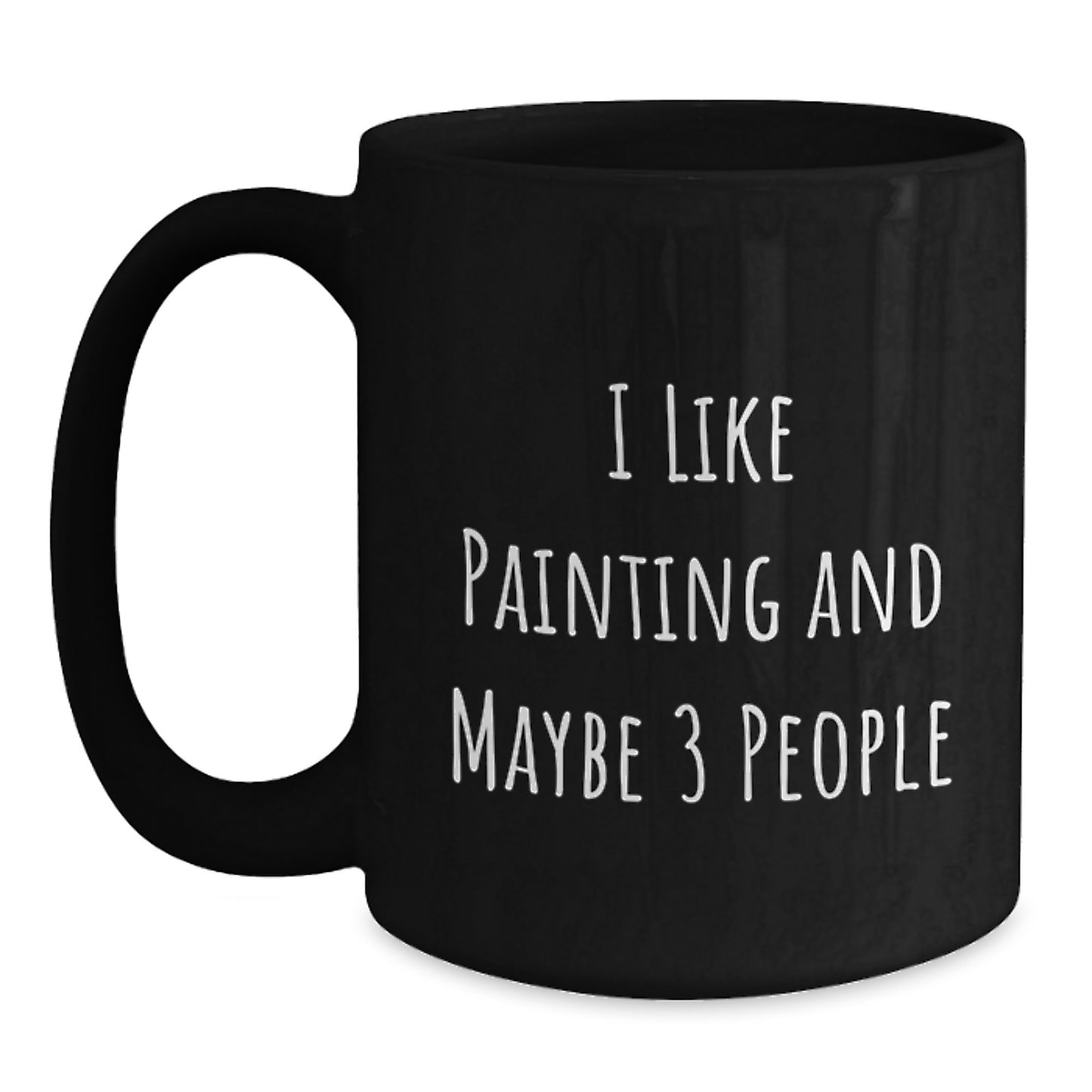 Funny Painting Gifts for Mom - I Like Painting And Maybe 3 People Black Ceramic Coffee Mug - Unique Mother's Day Unique Gift from Family - Main