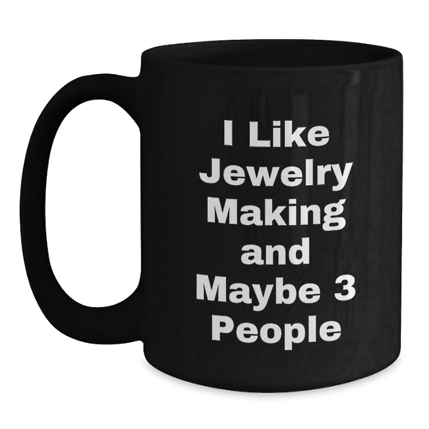Funny Jewelry Making Gifts for Women, Black Coffee Mugs with I Like Jewelry Making And Maybe 3 People Quote, Christmas Unique Gifts from Friends - Main