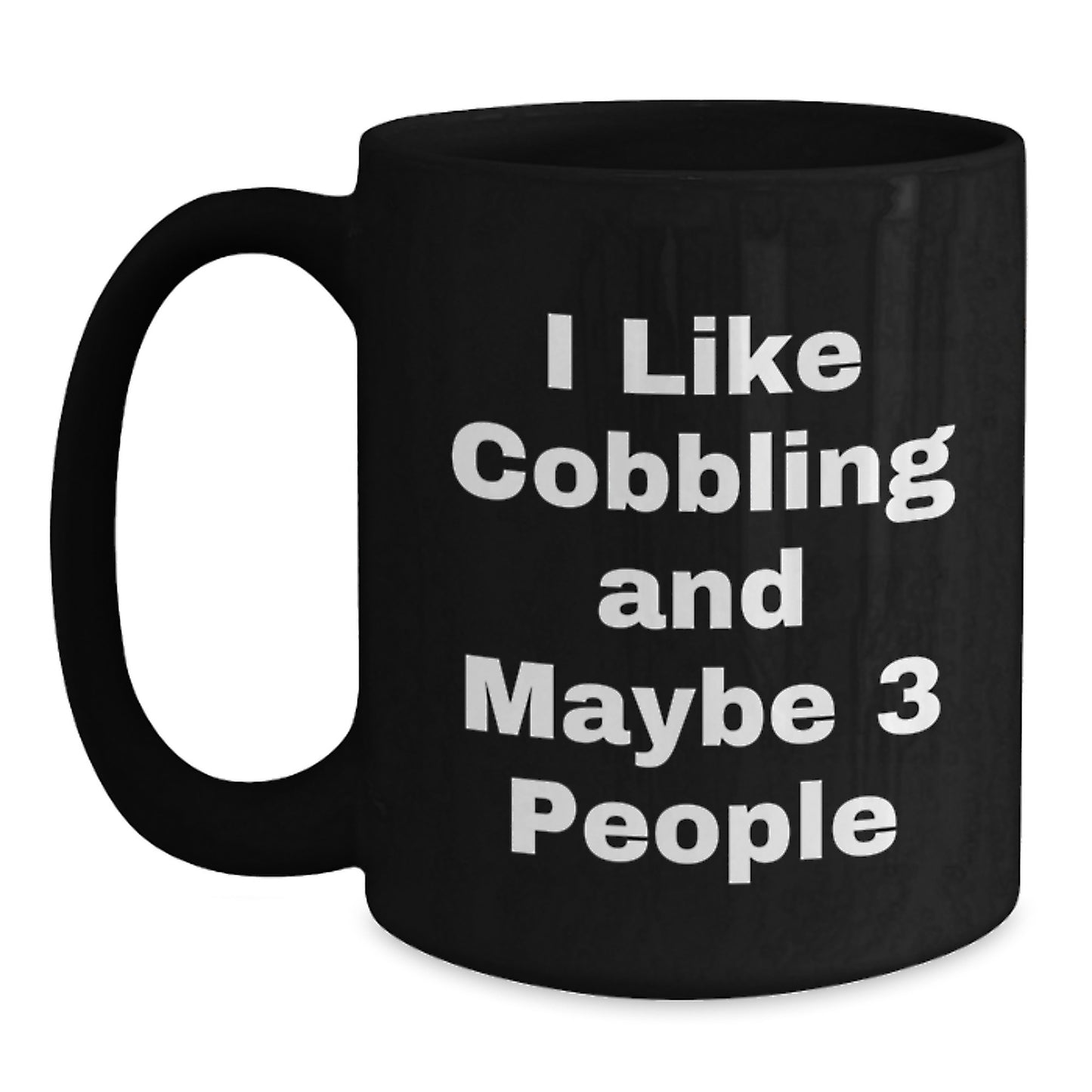 Funny Cobbling Gifts for Women from Men, Unique Mother's Day Black Coffee Mug, 'I Like Cobbling And Maybe 3 People' Quote - Main