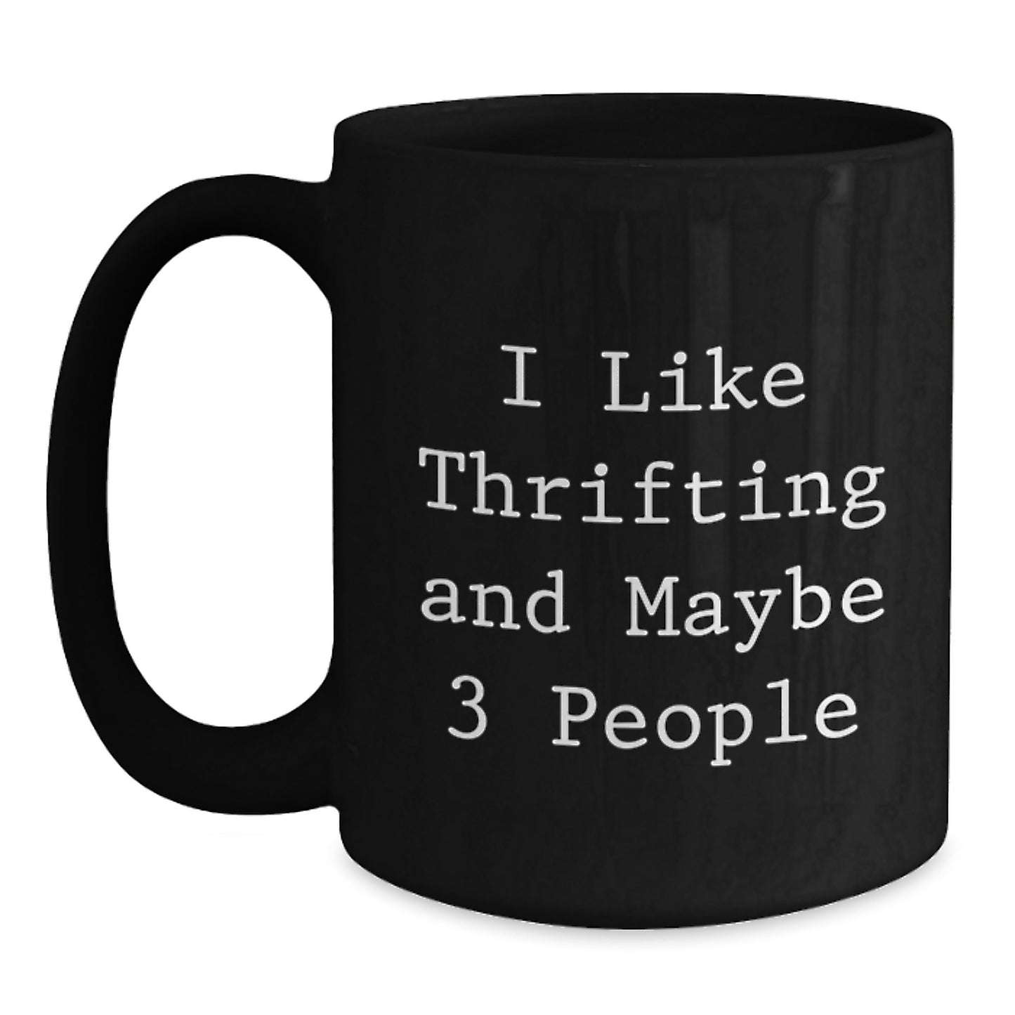 Thrifting Lovers' Funny Gift, I Like Thrifting And Maybe 3 People, Graduation Unique Gifts from Friends, Black Coffee Mug for Thrifting Enthusiasts, Gifts for Thrifting - Main