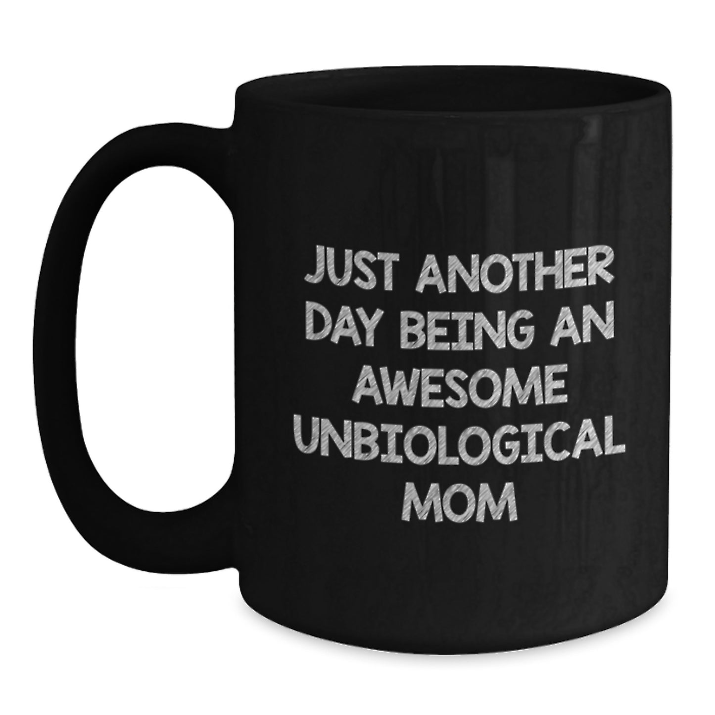 Funny Unbiological Mom Gifts, Black Coffee Mug, Just Another Day Being An Awesome Unbiological Mom Quote, Christmas Unique Presents - Main