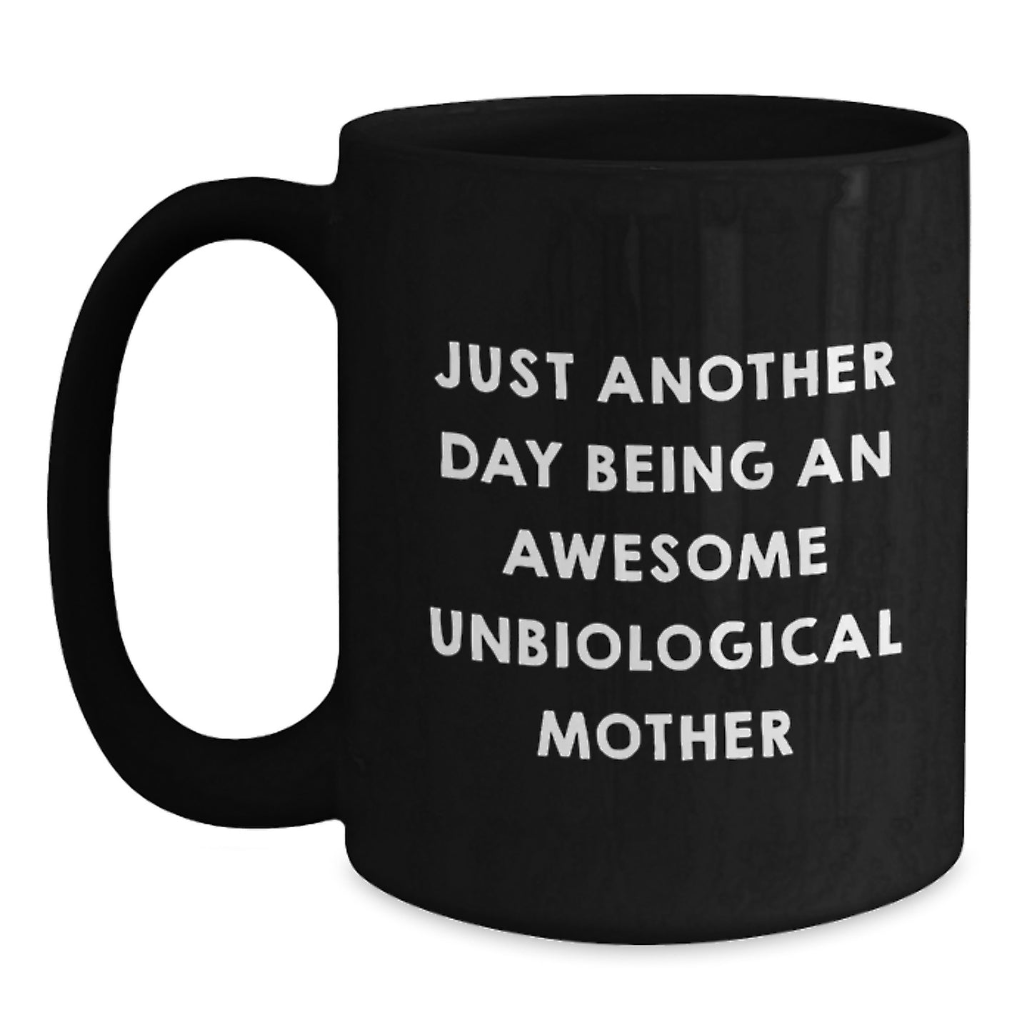 Funny Unbiological Mother Gifts from Family to Unbiological Mother, Black Coffee Mug, Just Another Day Being An Awesome Unbiological Mother Christmas Unique Gifts - Main