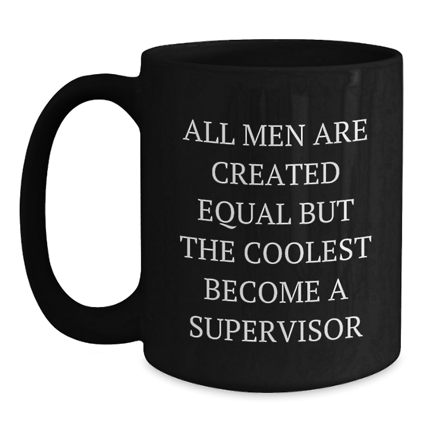 Funny Supervisor Gifts from Men, Unique Black Coffee Mug for Supervisor, 'All Men Are Created Equal But The Coolest Become A Supervisor' Christmas Unique Gifts - Main