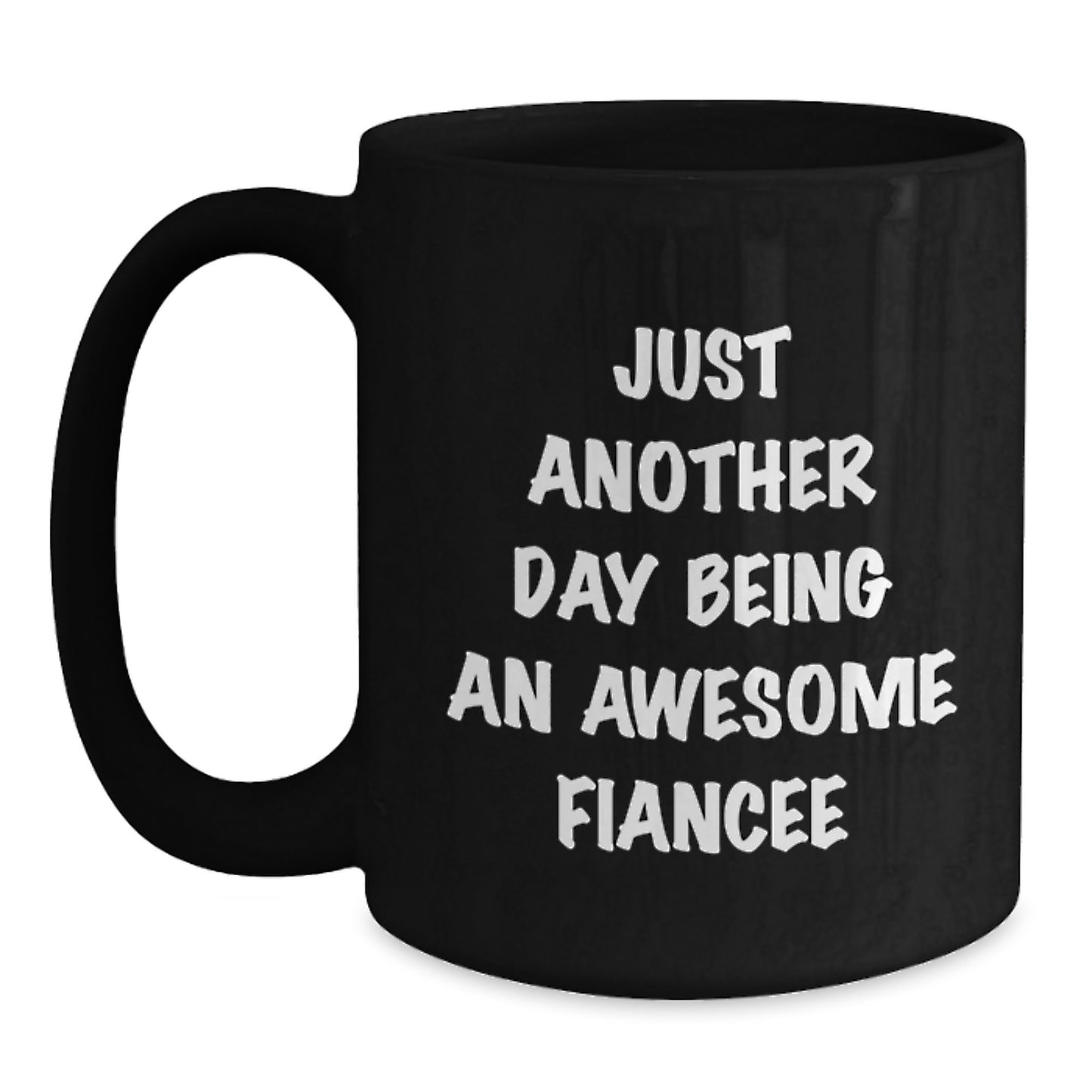 Funny Fiancee Gifts from Men for Women Black Coffee Mugs with Inspirational Quote Just Another Day Being An Awesome Fiancee - Mother's Day Unique Gifts - Main