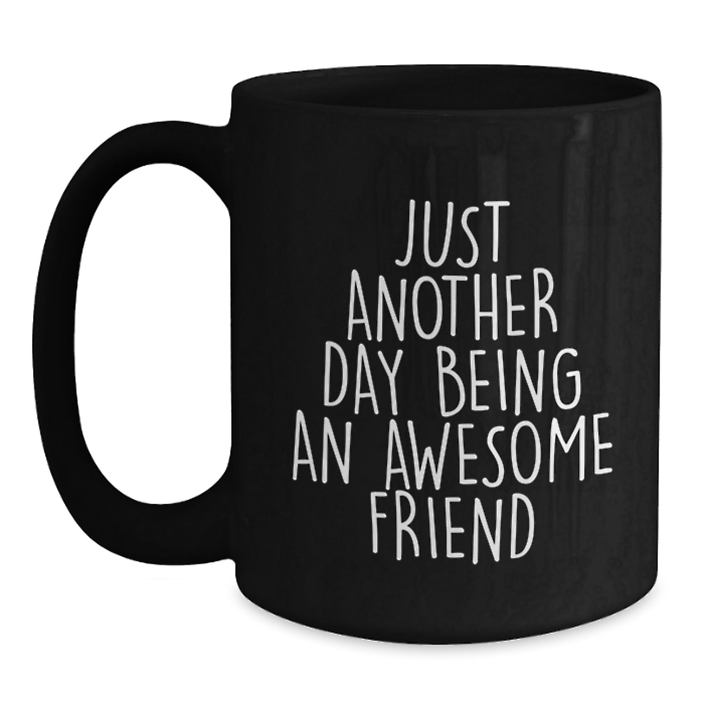 Funny Friend Gifts from Women, Black Coffee Mugs for Friends on Mother's Day, Just Another Day Being An Awesome Friend Quote - Main