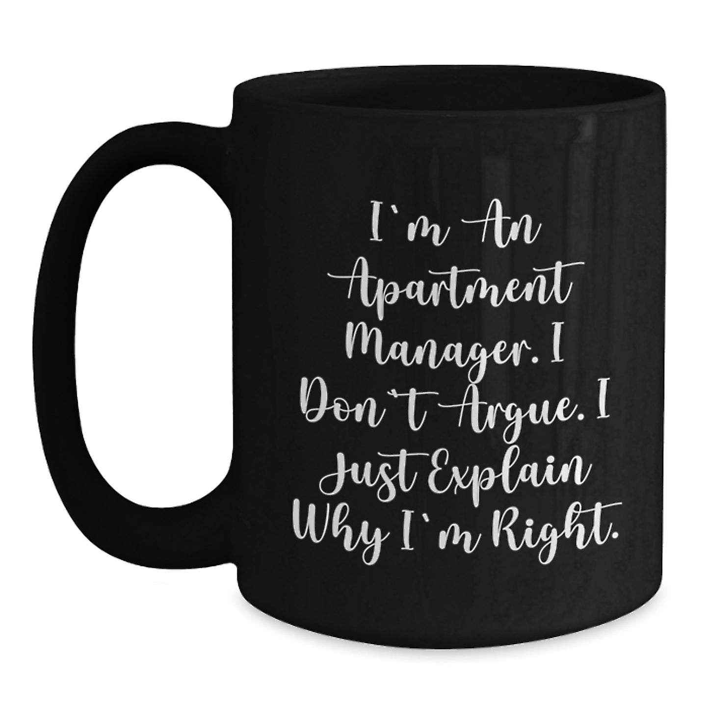 Funny Apartment Manager Gifts for Him, Birthday Unique Coffee Mug, Black Ceramic Mug with I'm An Apartment Manager I Don't Argue I Just Explain Why I'm Right Quote, Gifts from Friends for Men - Main