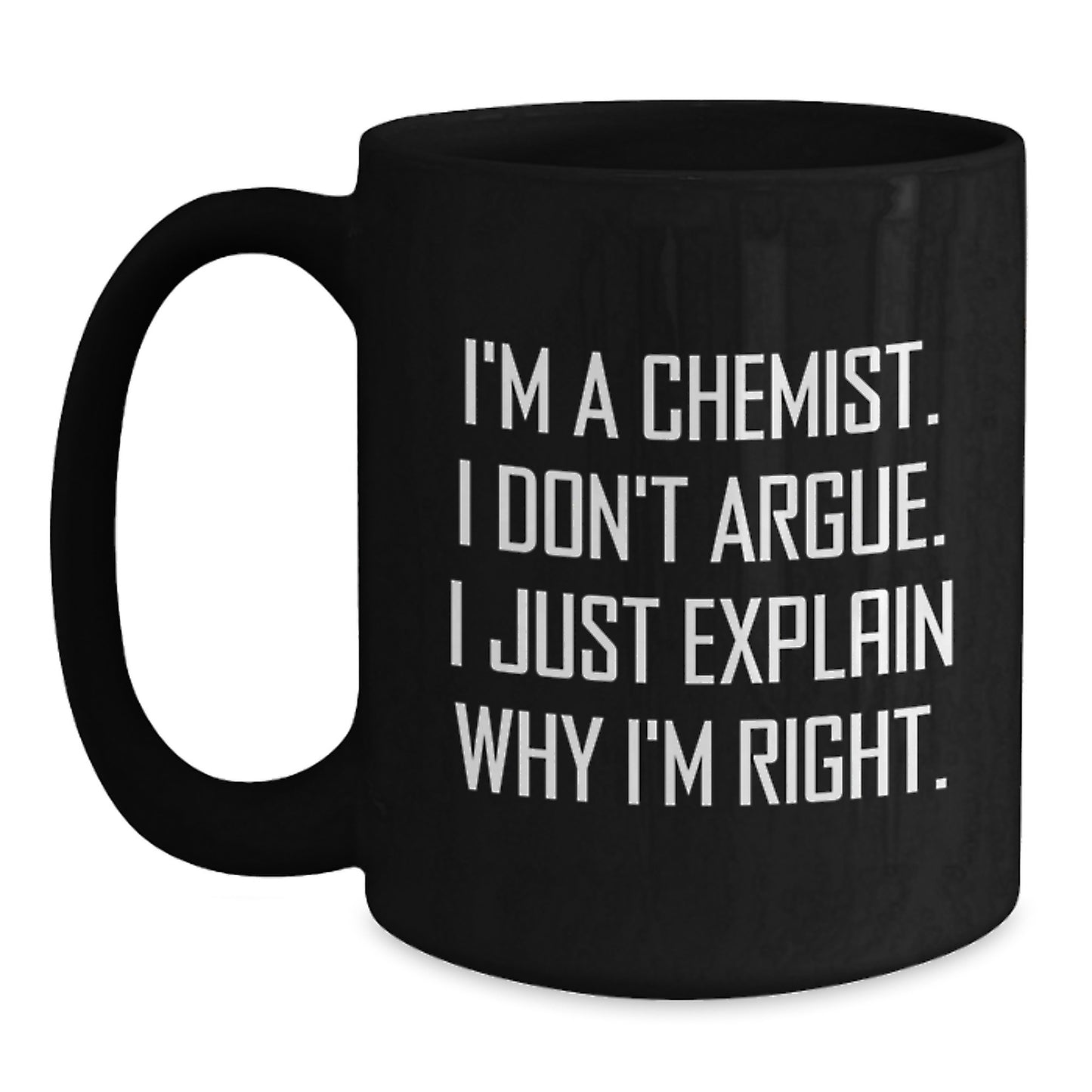 Funny Chemist Gifts for Men, Unique Black Coffee Mug with 'I'm A Chemist. I Don't Argue. I Just Explain Why I'm Right.', Graduation Unique Gift Ideas for Chemist Friends - Main