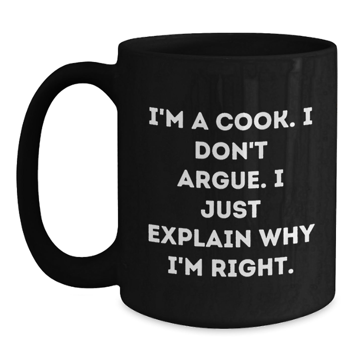 Funny Christmas Unique Gifts for Cook, 'I'm A Cook I Don't Argue' Humorous Black Coffee Mug, Gifts from Family to Cook, Unique Cook Lover Mug - Main