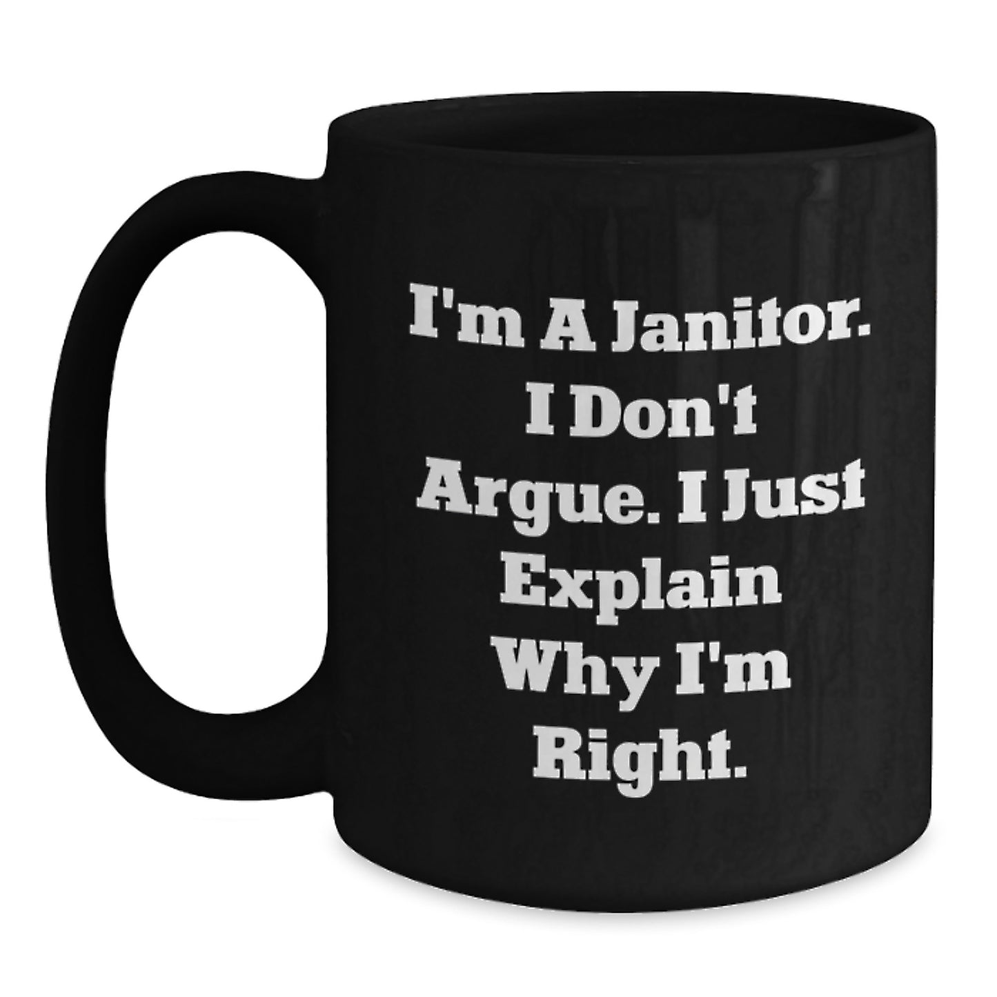 Funny Janitor Gifts for Men, Black Coffee Mug with I'm A Janitor. I Don't Argue. I Just Explain Why I'm Right. Mugs for Christmas Unique Gift from Friends - Main