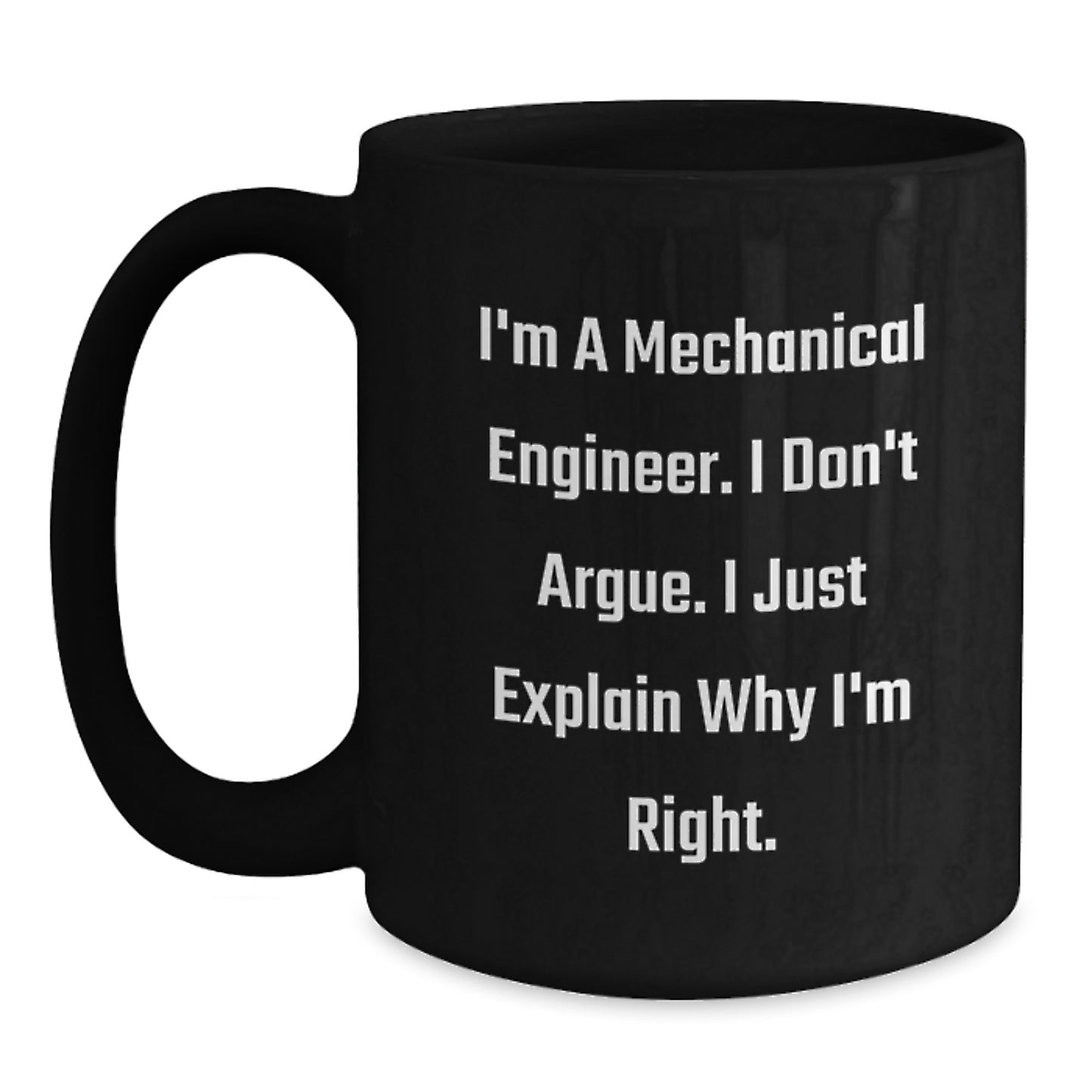 Funny Mechanical Engineer Gifts for Him Birthday Unique Black Coffee Mug with 'I'm A Mechanical Engineer. I Don't Argue. I Just Explain Why I'm Right.' Quote - Gifts from Friends for Men - Main