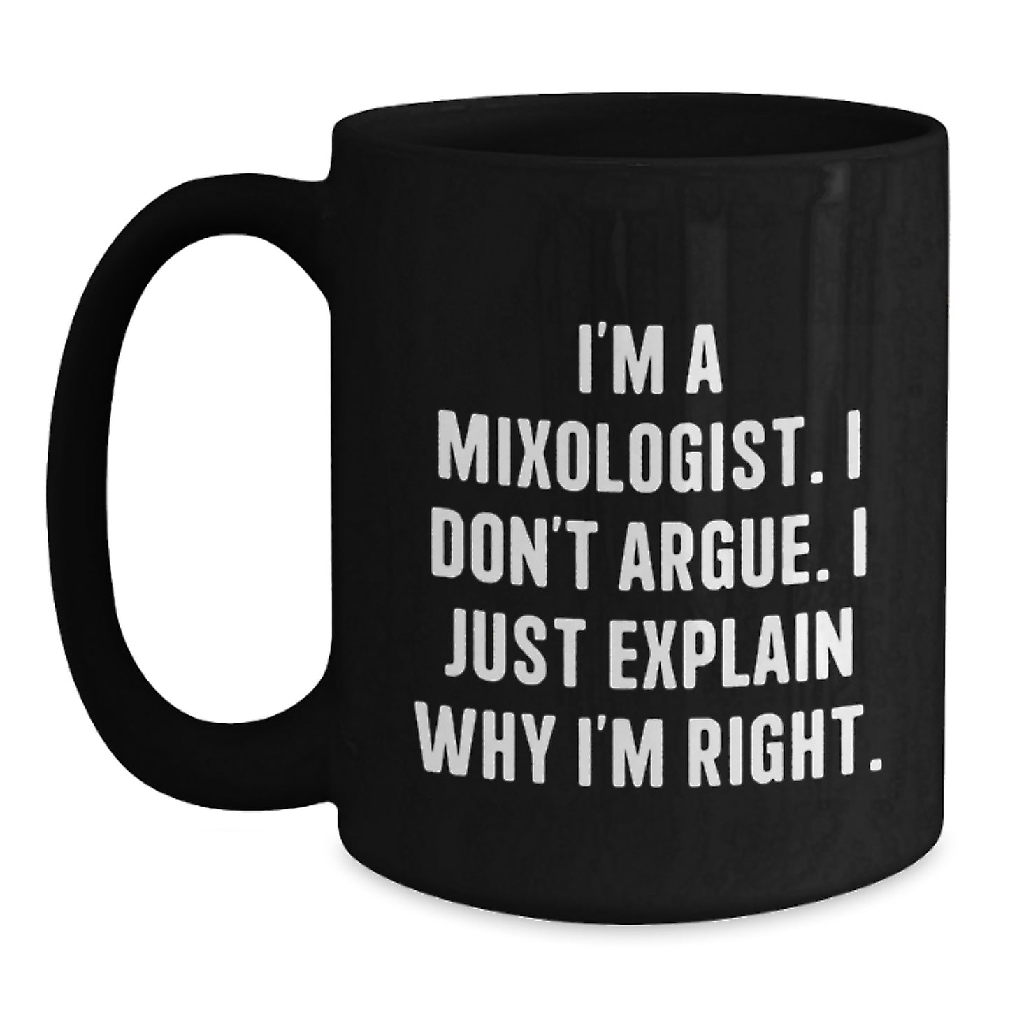 Funny Mixologist Gifts for Him, Unique Black Coffee Mug with Quote 'I'm a Mixologist, I Don't Argue, I Just Explain Why I'm Right', Christmas Unique Gifts from Friends to Family - Main