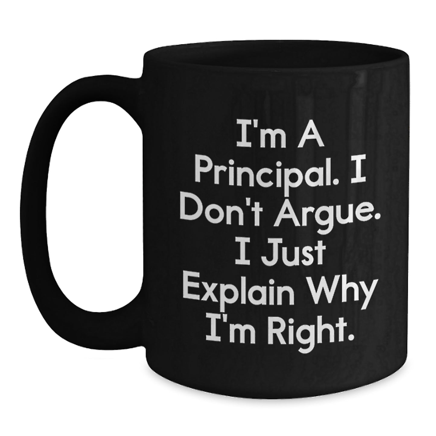 Funny Principal Gifts from Men for Christmas Unique Black Coffee Mugs with I'm A Principal. I Don't Argue. I Just Explain Why I'm Right. Quote for School - Main