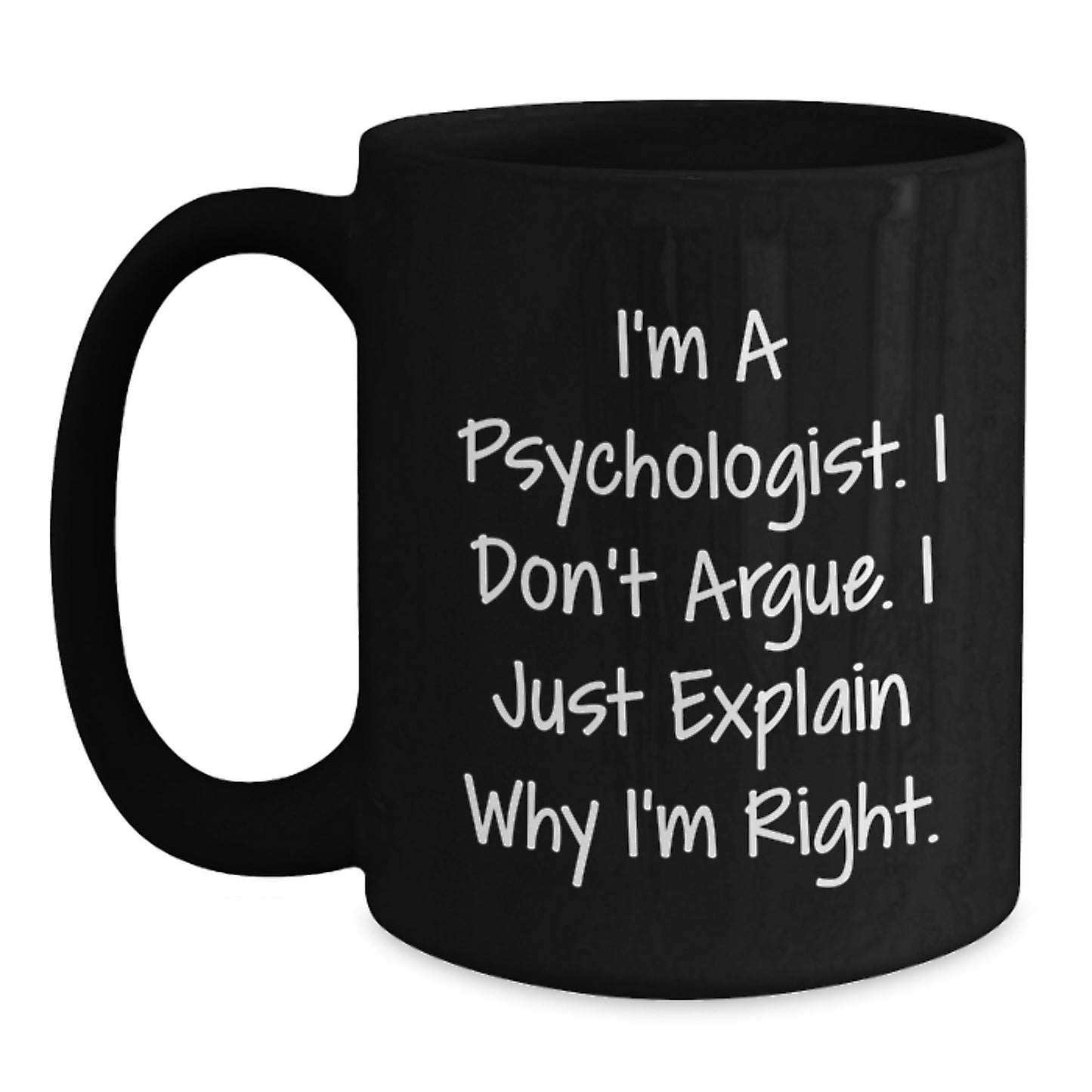 Funny Psychologist Gifts for Men from Friends, Black Coffee Mug I'm A Psychologist. I Don't Argue. I Just Explain Why I'm Right., Christmas Unique Gifts - Main