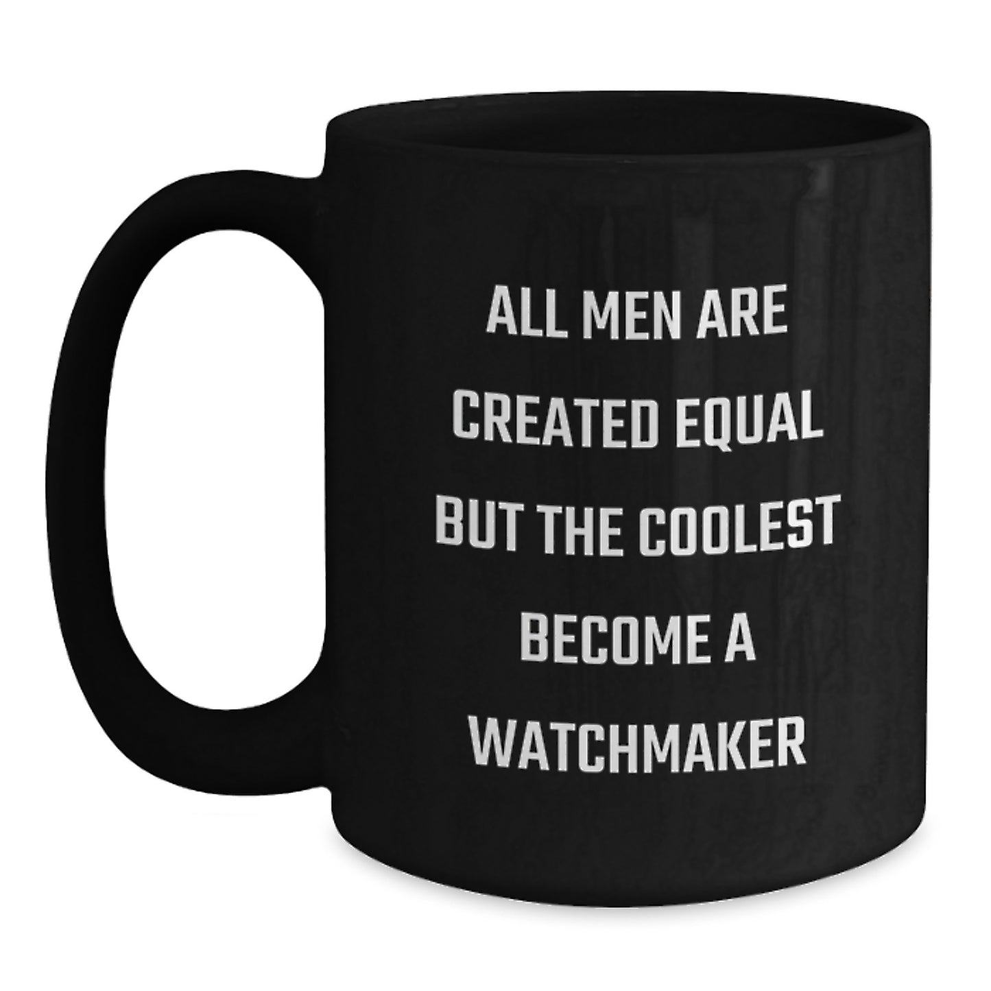 Funny Watchmaker Gifts, Unique Valentine's Unique Gifts from Men, Funny Black Coffee Mug for Watchmaker, 'All Men Are Created Equal But The Coolest Become A Watchmaker' - Main