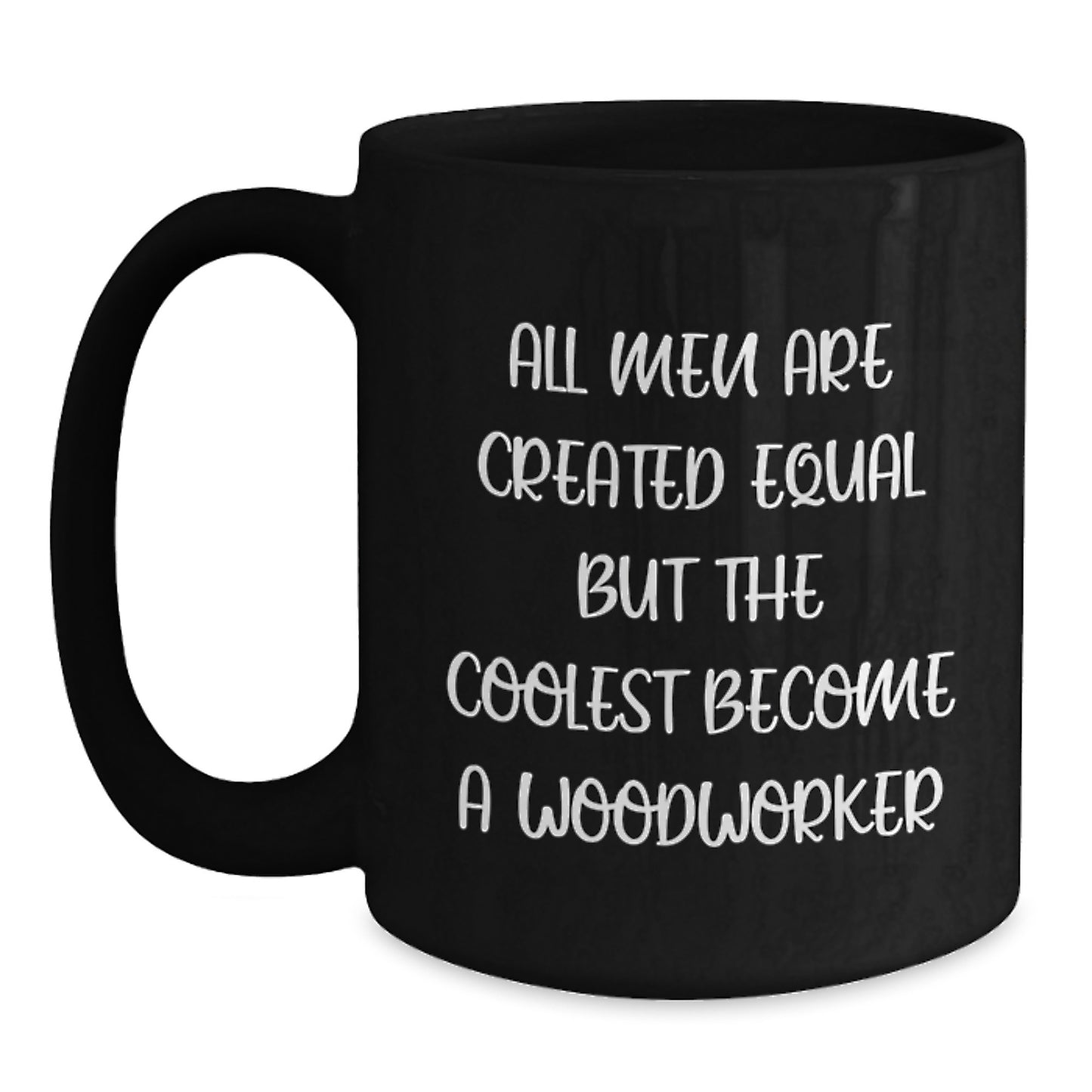 Gifts from Woodworkers for Men - Inspirational Woodworker Coffee Mugs for Mother's Day, Funny Quote, Black Coffee Mug, 11oz or 15oz - Main