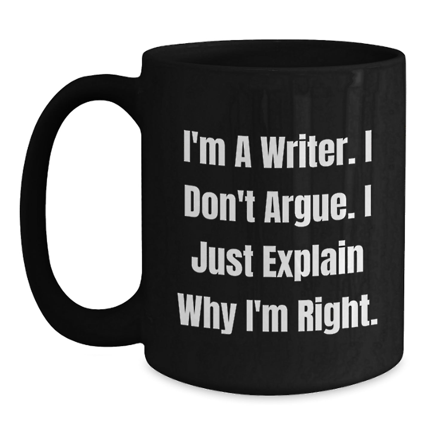Funny Writer Gifts for Men - Birthday Unique Gifts from Friends to Family, Funny Black Coffee Mug, I'm A Writer. I Don't Argue. I Just Explain Why I'm Right. - Main