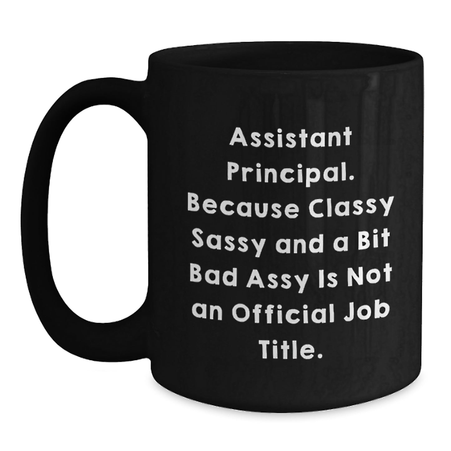 Funny Assistant Principal Gifts, Black Coffee Mugs for Graduation - Classy Sassy And A Bit Fearlessy Is Not An Official Job Title. Gifts from Women to Assistant Principals - Main