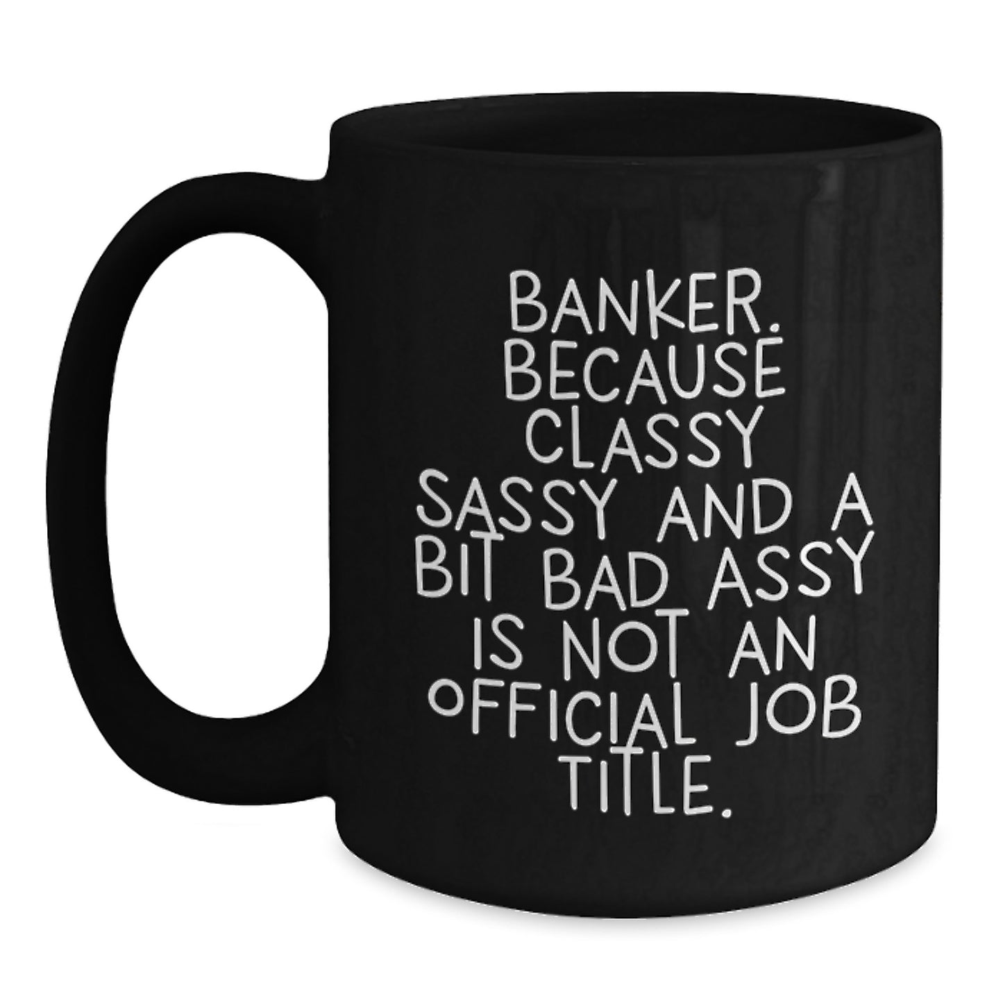 Banker Humor Gifts from Friends and Family - Classy Sassy and a Bit Fearless - Black Coffee Mug for Graduation - Main