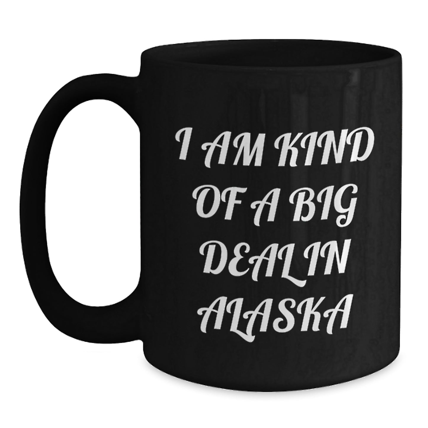 Alaska Coffee Lovers Gifts from Men to Friends and Family, Funny 'I Am Kind Of A Prime Selection In Alaska' Black Coffee Mug for Mom on Mother's Day - Main