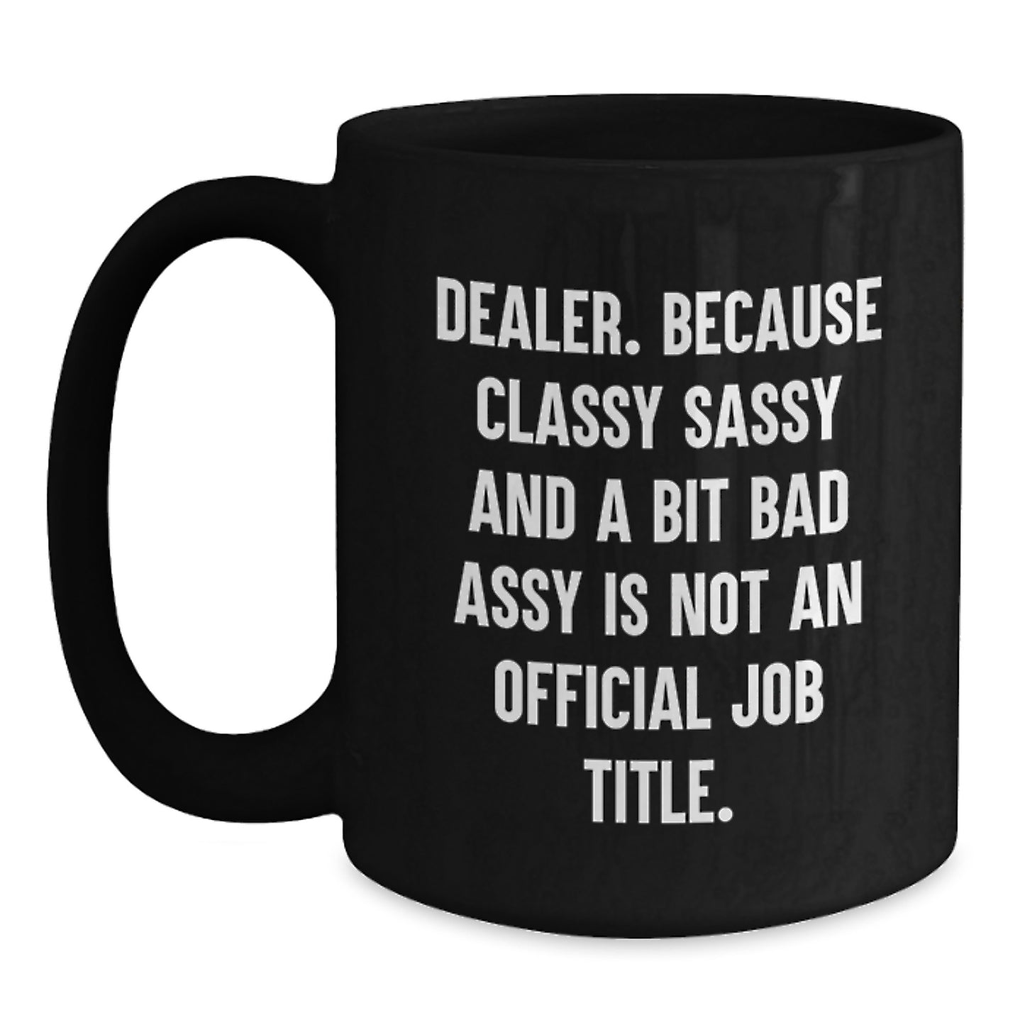 Funny Dealer Gifts from Men - Black Coffee Mug - Classy Sassy And A Bit Fearlessy Is Not An Official Job Title Gifts for Dealer - Main