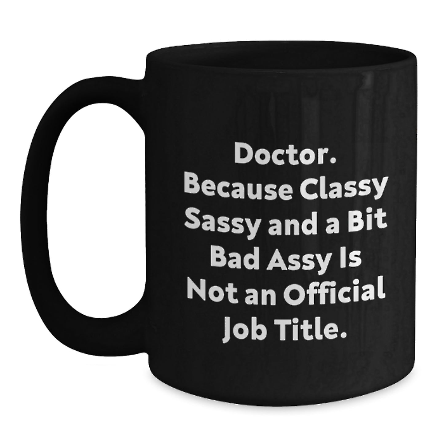 Funny Doctor Gifts from Family to Unique Graduation Gifts for Him Her Friends Coworkers - 'Classy Sassy And A Bit Fearlessy Is Not An Official Job Title.' Black Coffee Mug - Main
