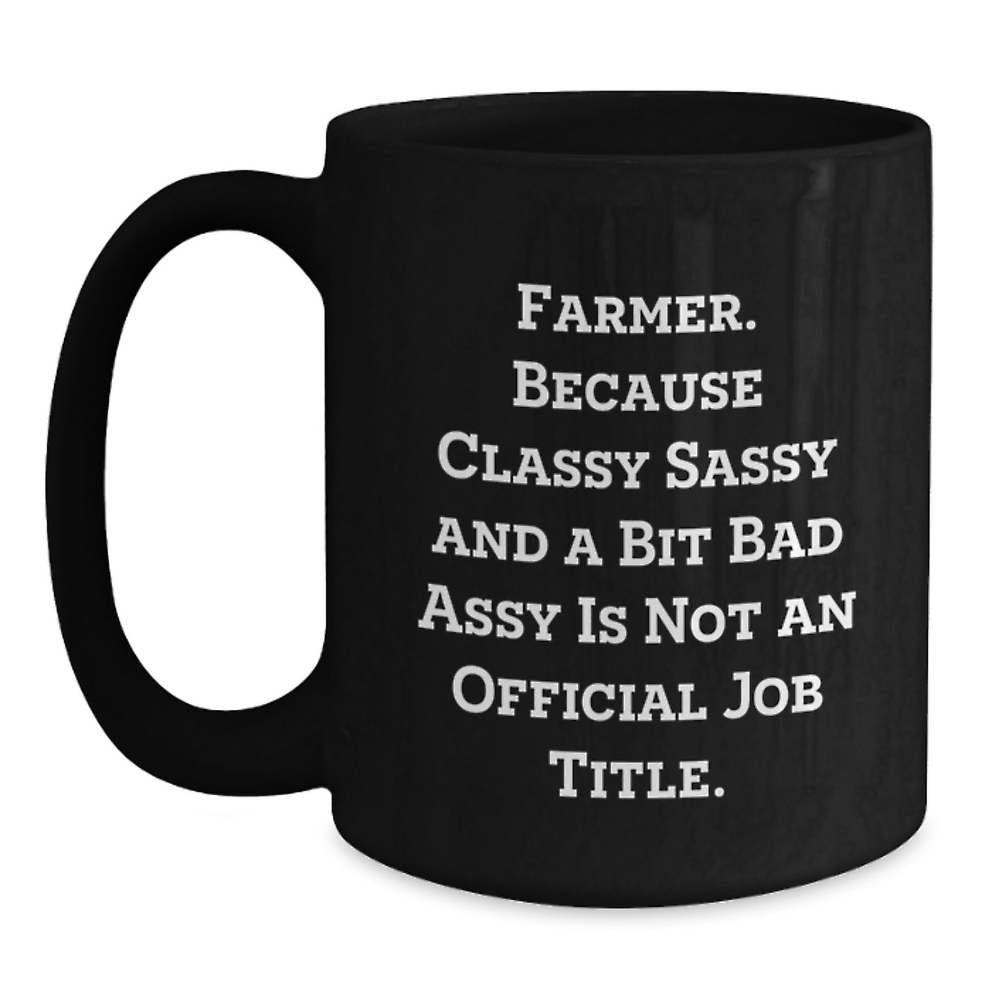 Funny Farmer Gifts for Him Birthday Unique Black Coffee Mugs Gifts from Friends or Family - 'Farmer. Because Classy Sassy And A Bit Fearlessy Is Not An Official Job Title.' - Main