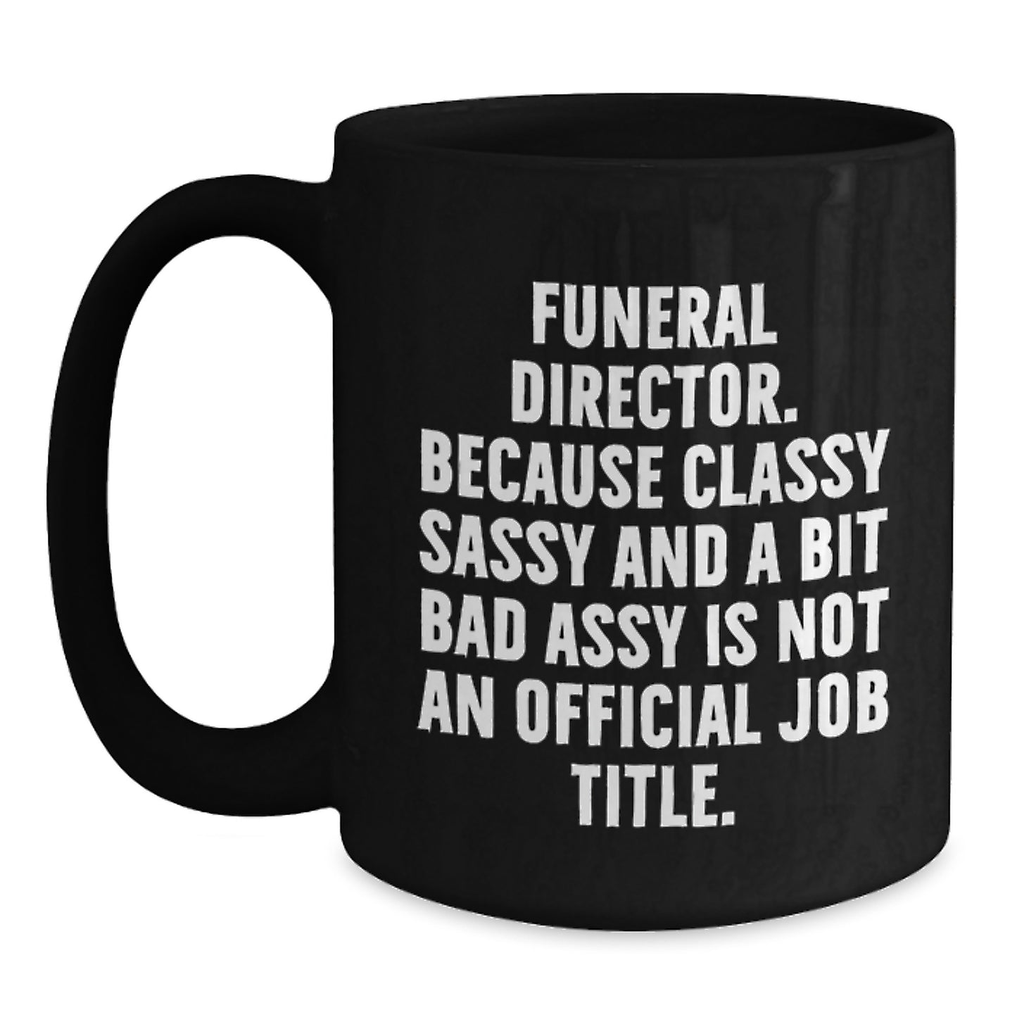 Funny Gifts from Friends and Family to Funeral Director Christmas Unique Mugs - 'Classy Sassy And A Bit Fearlessy Is Not An Official Job Title' Quote, Black Coffee Mug for Men or Women - Main