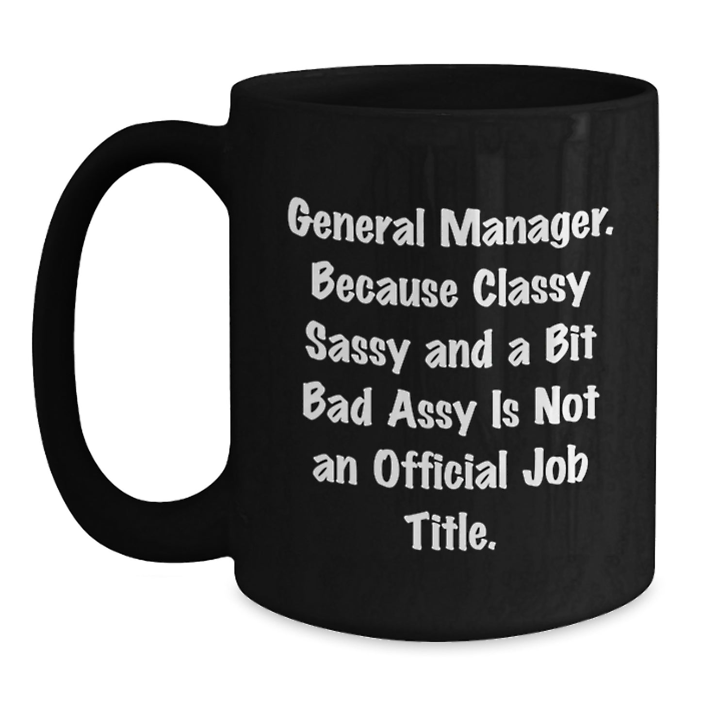 Funny Christmas Unique Gifts for General Manager, Black Coffee Mug, Because Classy Sassy And A Bit Fearlessy Is Not An Official Job Title. Gifts from Family - Main