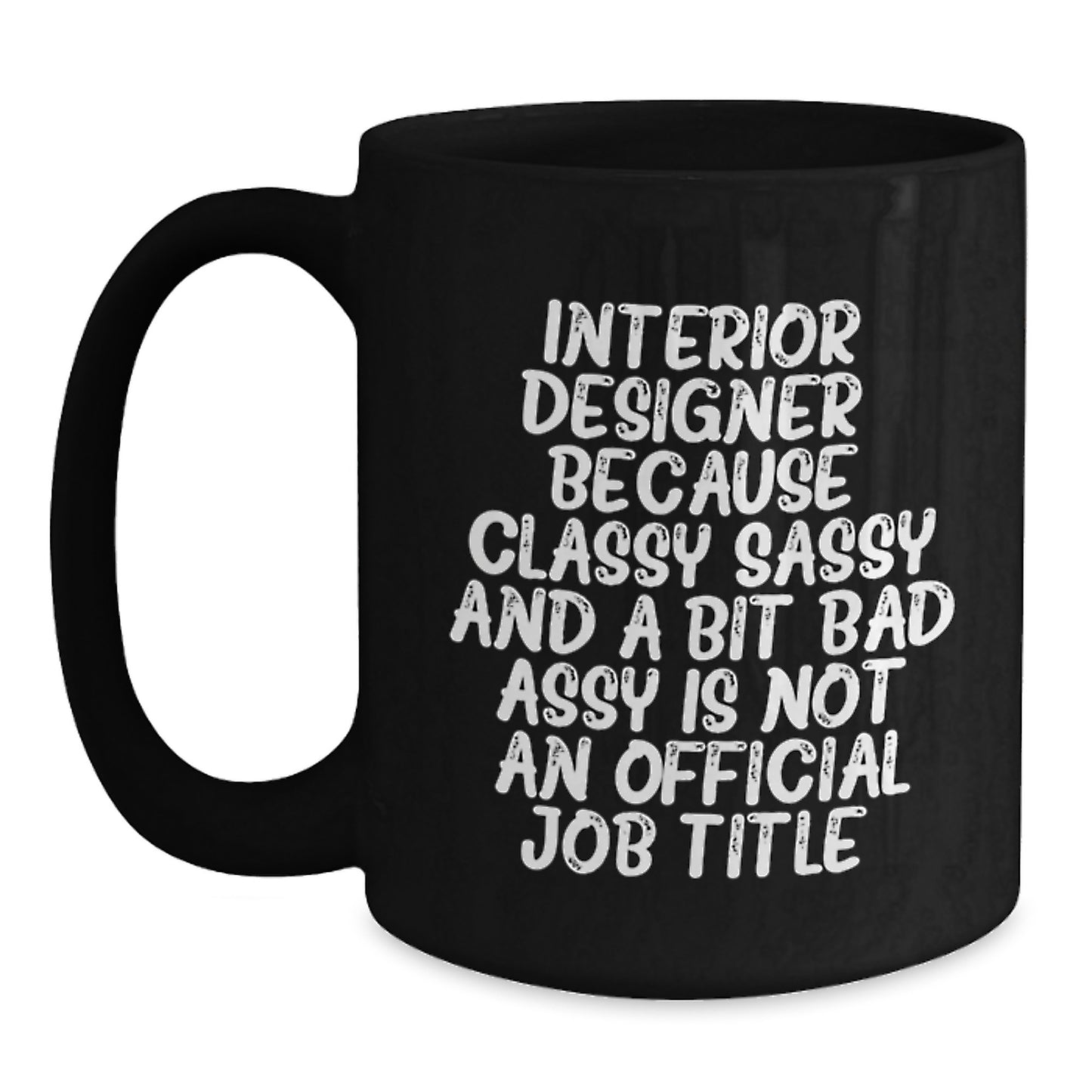 Funny Quote Black Coffee Mug for Interior Designer Gifts from Mom - Best Mother's Day Unique Gift Idea for Women - Classy Sassy Interior Designer Coffee Mug - Main