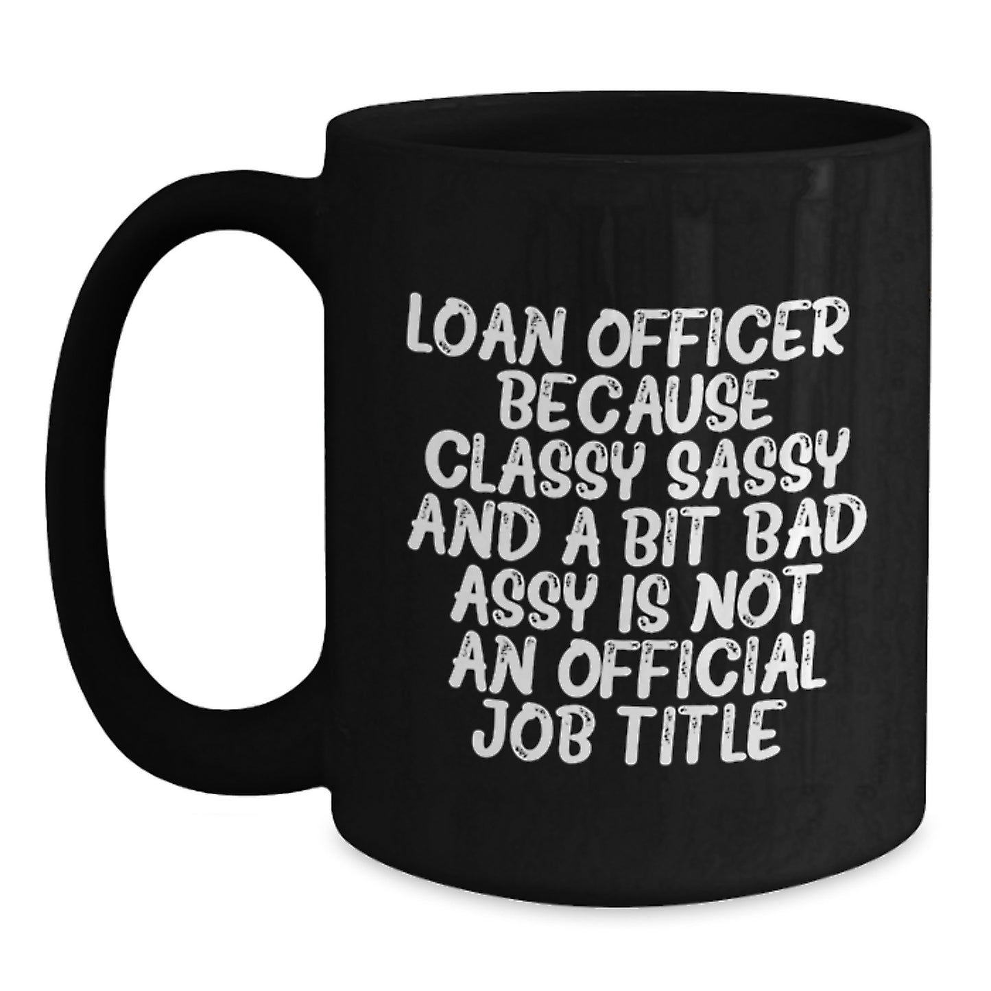 Funny Loan Officer Gifts for Men from Friends, Unique Graduation Unique Gifts for Loan Officers, Black Coffee Mug, Classy Sassy And A Bit Fearlessy Quote - Main