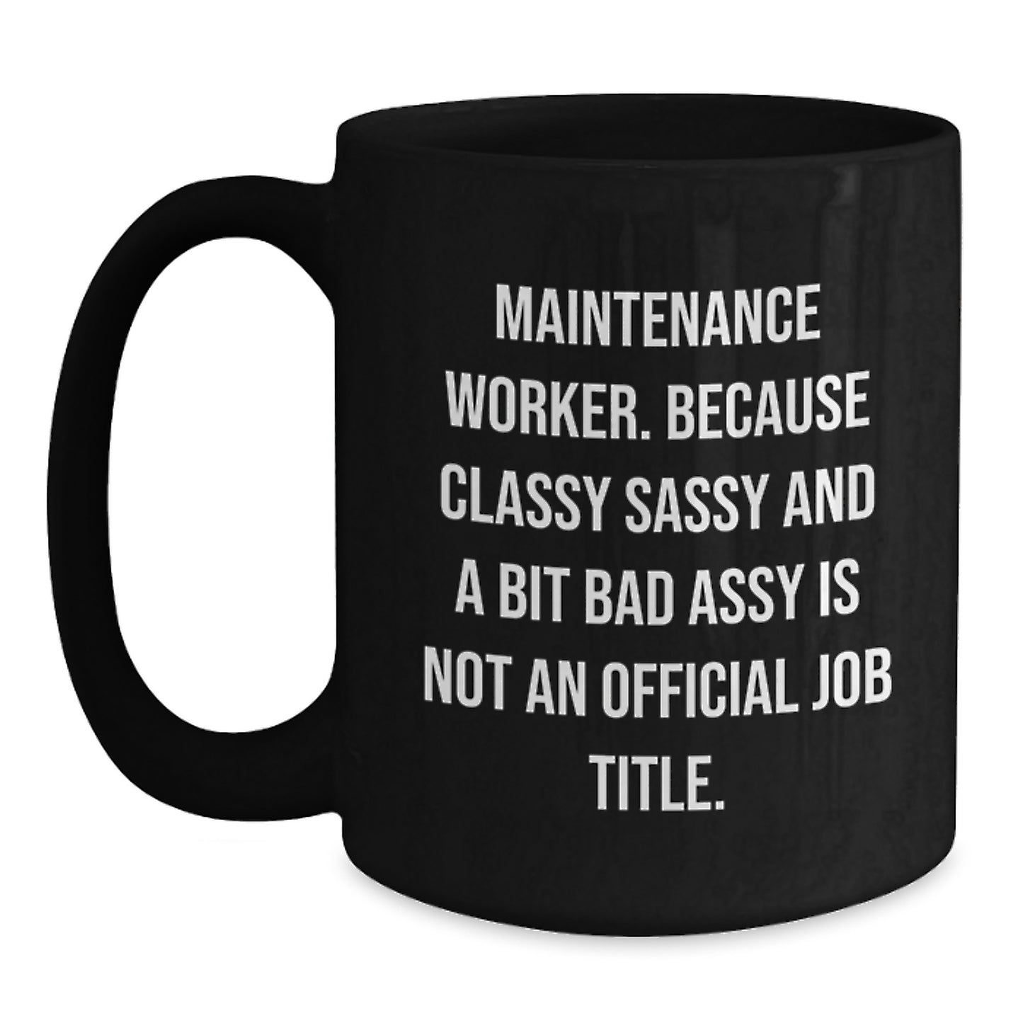 Funny Maintenance Worker Gifts, Gifts from Men, Women, Friends, Coworkers, Family, Maintenance Worker, Black Coffee Mug, 'Classy Sassy And A Bit Fearlessy Is Not An Official Job Title.' - Main