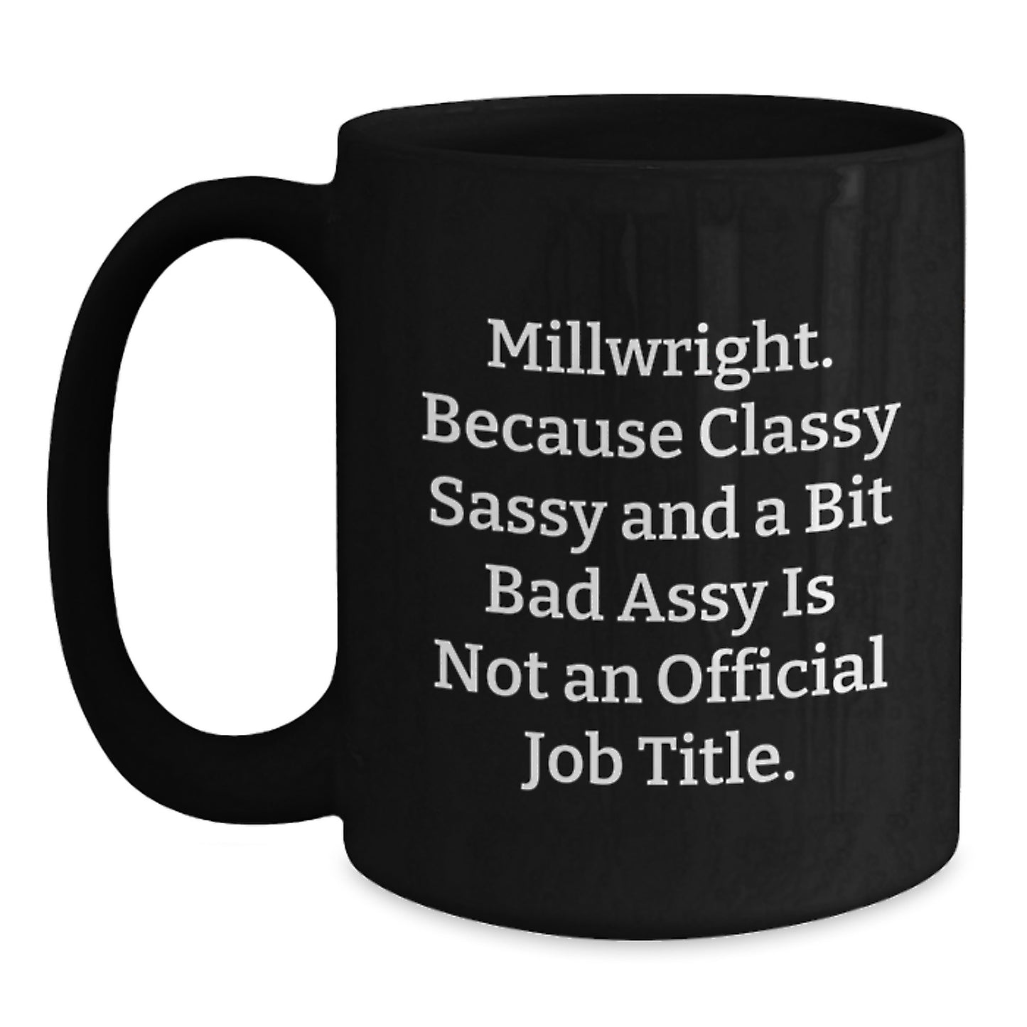 Millwright Gifts, Funny Quotes Black Coffee Mug, 'Classy Sassy And A Bit Fearlessy Is Not An Official Job Title.', Unique Graduation Gifts for Men from Friends or Family - Main
