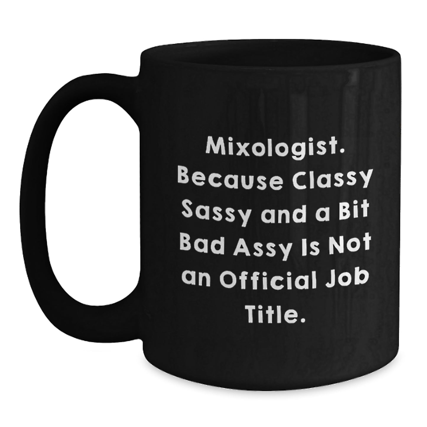 Funny Mixologist Gifts for Him, Black Coffee Mug, Unique Christmas Memorable Presents from Friends to Coworkers - Mixologist. Because Classy Sassy And A Bit Fearlessy Is Not An Official Job Title. - Main