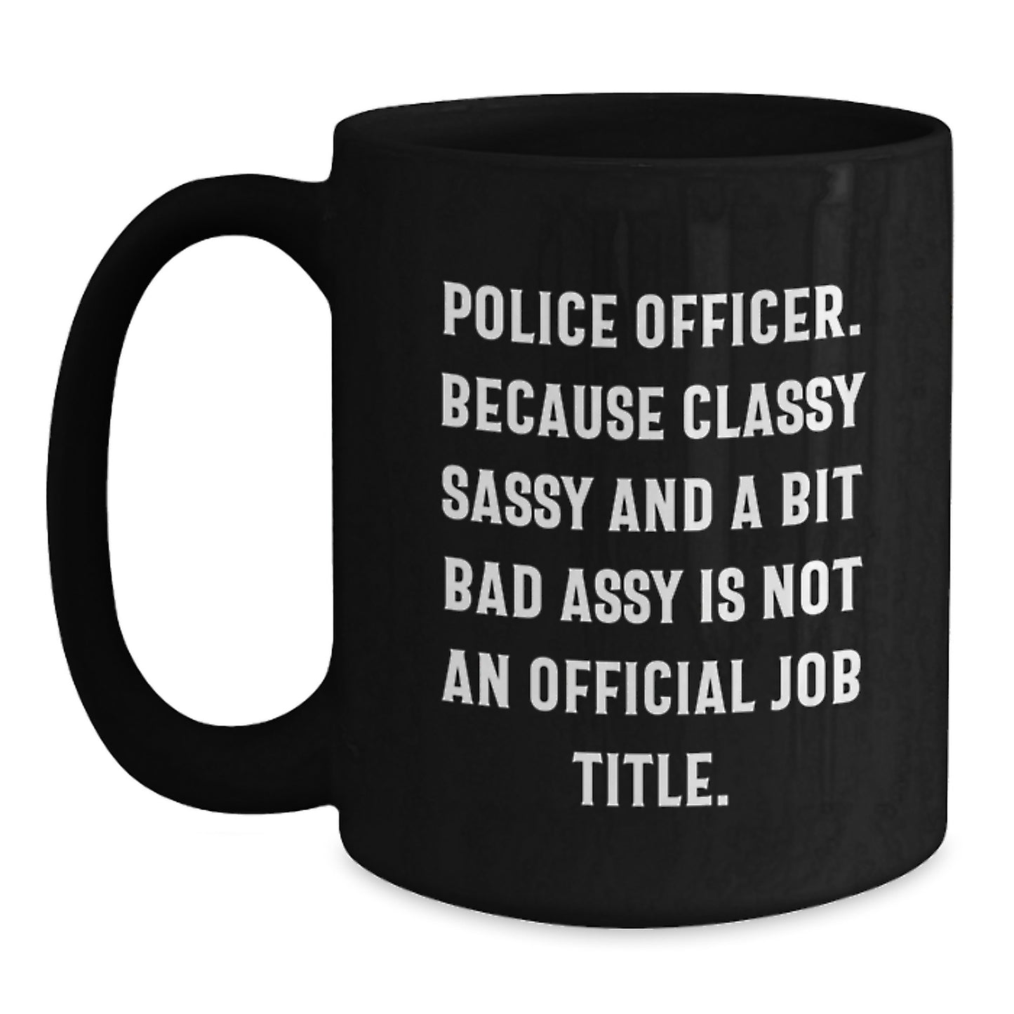 Police Officer Funny Gifts for Men, Black Coffee Mug with Sassy Quote, Perfect Graduation Unique Gifts from Friends - Main