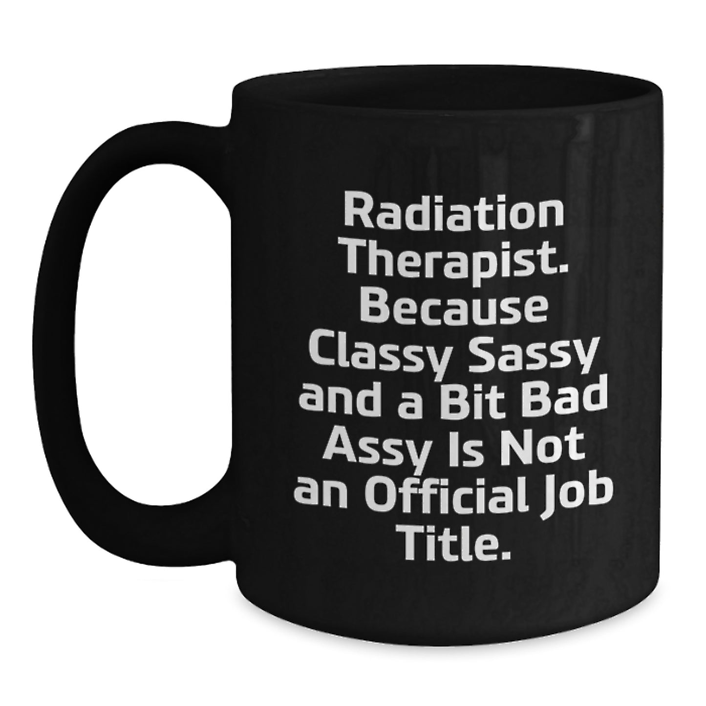 Funny Radiation Therapist Gifts from Friends for Graduation Unique Gifts, Classy Sassy And A Bit Fearlessy Is Not An Official Job Title, Black Ceramic Coffee Mug - Main