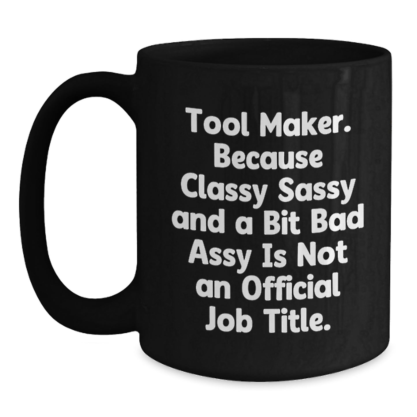 Funny Tool Maker Gifts for Him - Black Coffee Mug with Sassy Quote About Not Being a Real Job Title - Perfect Christmas Unique Gifts from Friends or Family - Main